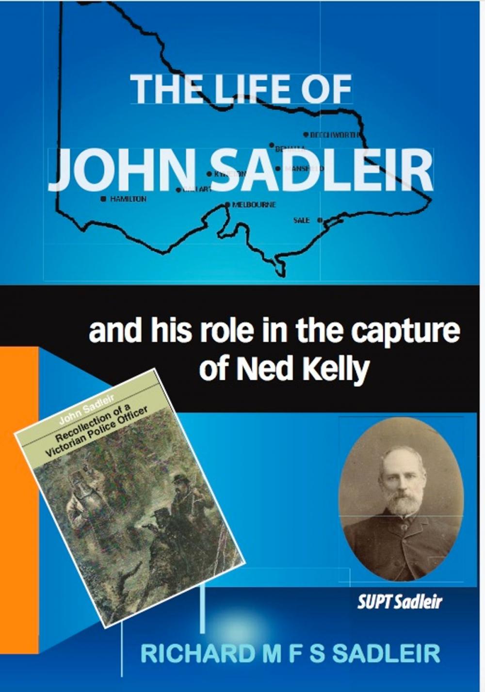 Big bigCover of The Life of John Sadleir and his role in the capture of Ned Kelly