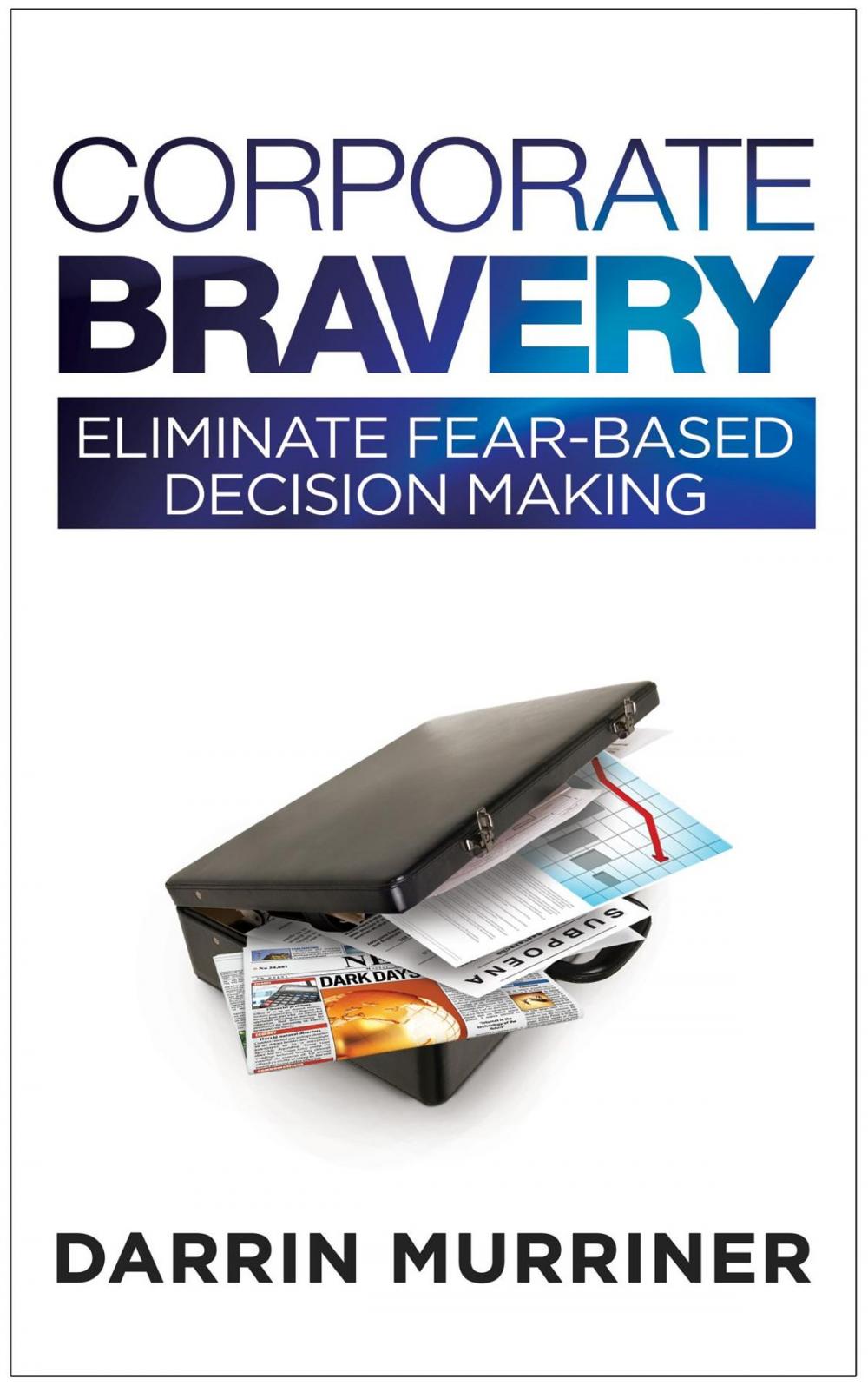 Big bigCover of Corporate Bravery: Eliminate Fear-based Decision Making