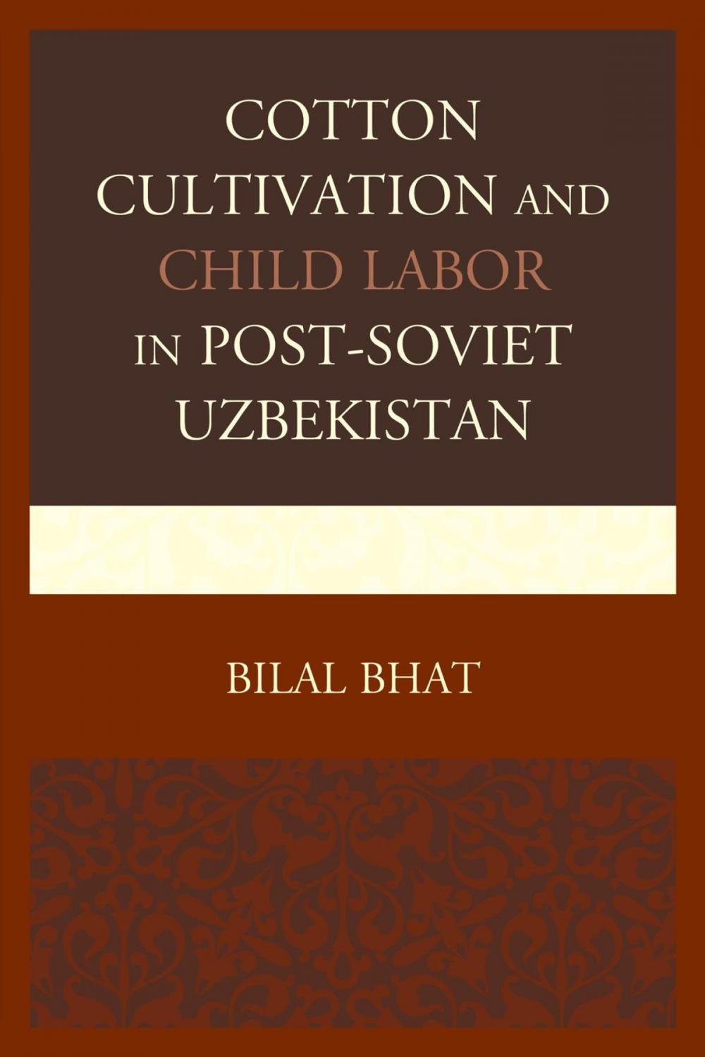 Big bigCover of Cotton Cultivation and Child Labor in Post-Soviet Uzbekistan