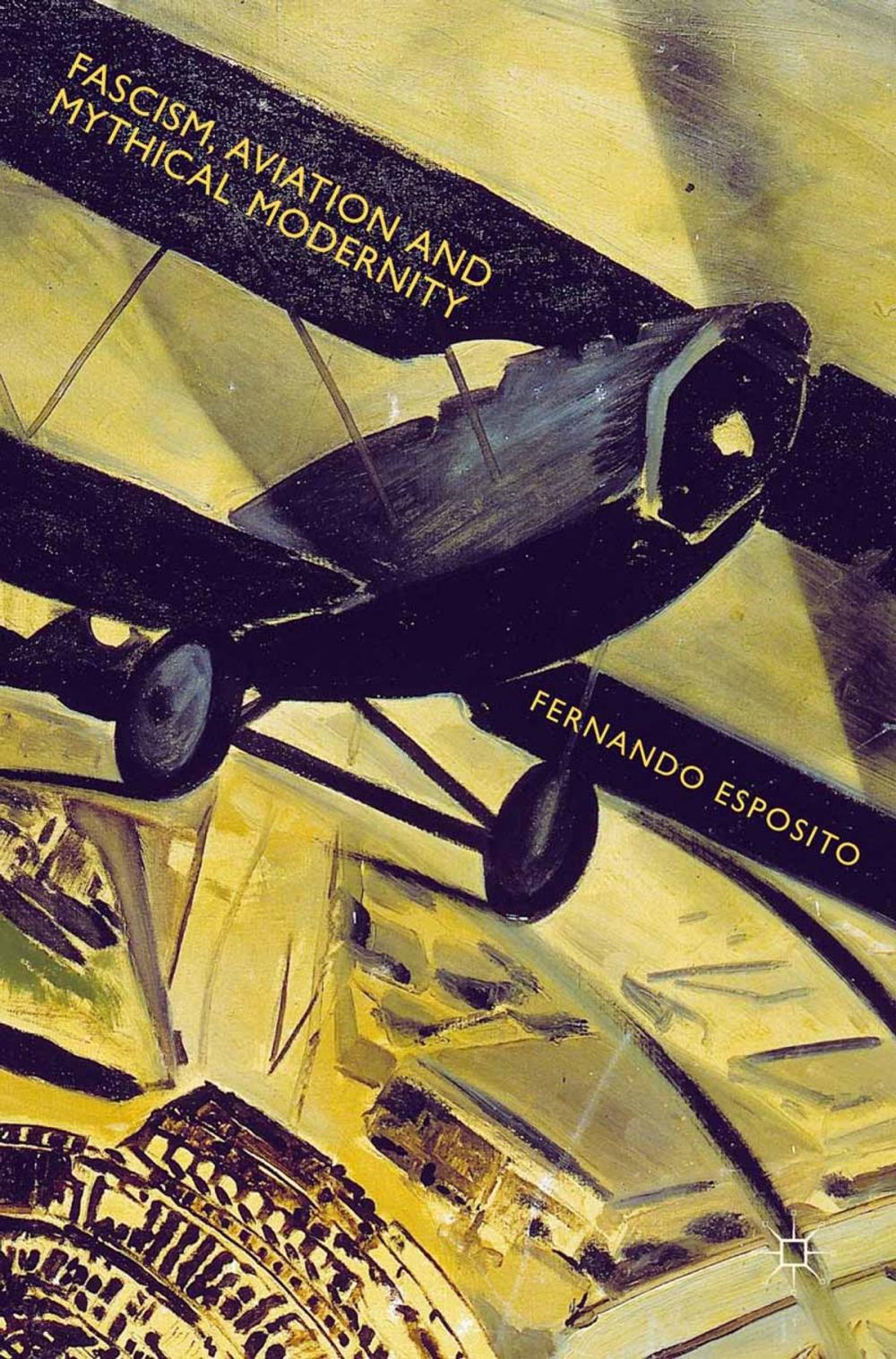 Big bigCover of Fascism, Aviation and Mythical Modernity