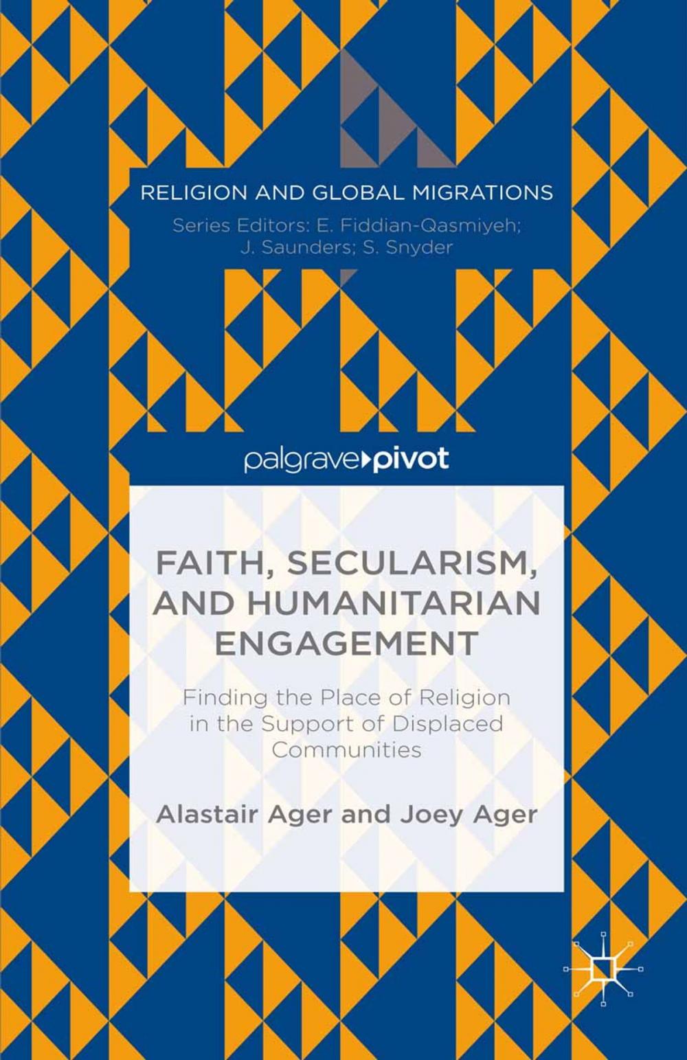 Big bigCover of Faith, Secularism, and Humanitarian Engagement: Finding the Place of Religion in the Support of Displaced Communities