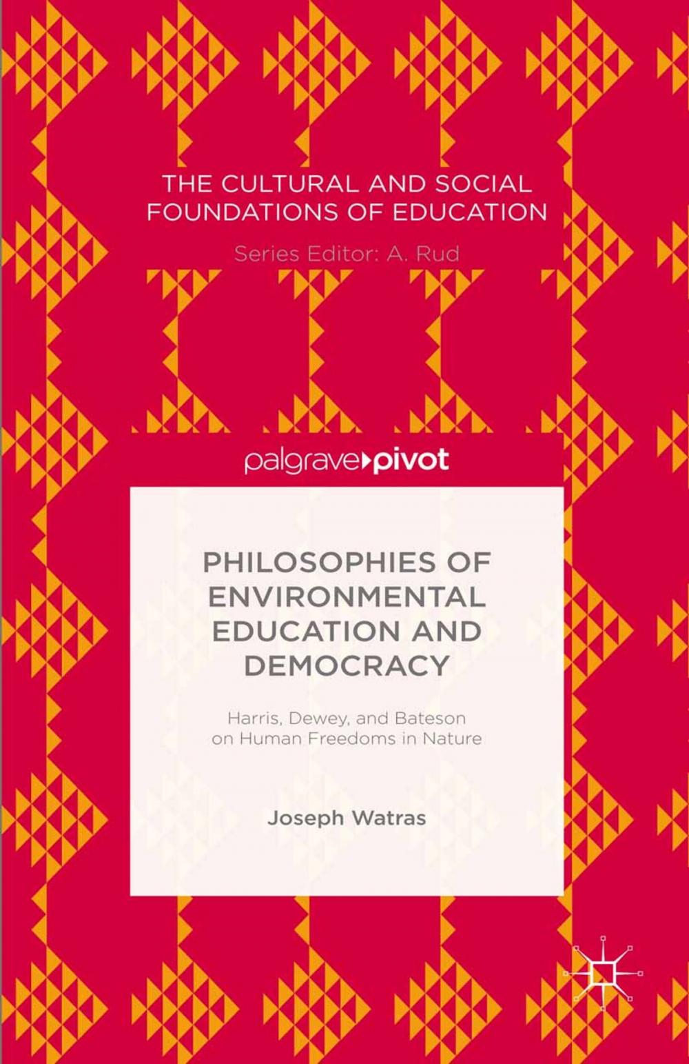 Big bigCover of Philosophies of Environmental Education and Democracy: Harris, Dewey, and Bateson on Human Freedoms in Nature