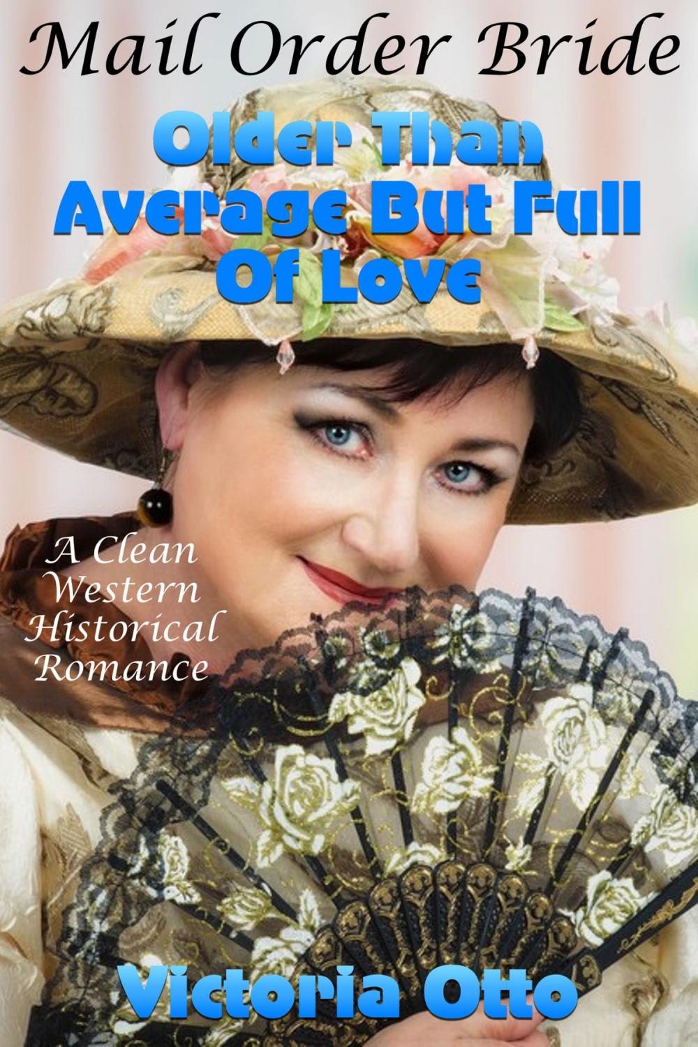 Big bigCover of Mail Order Bride: Older Than Average But Full Of Love (A Clean Western Historical Romance)