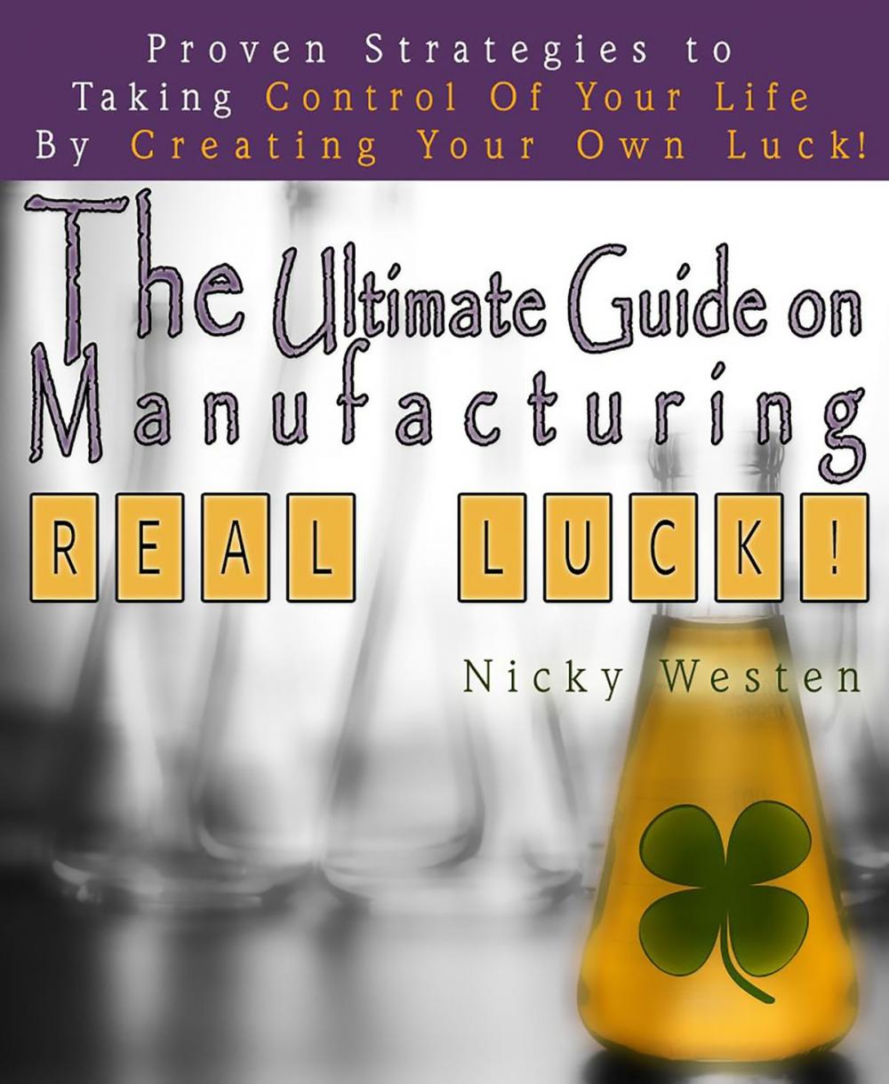 Big bigCover of The Ultimate Guide On Manufacturing Real Luck : Proven Strategies To Taking Control Of Your Life By Creating Your Own Luck!