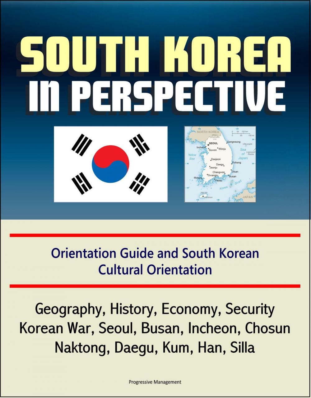 Big bigCover of South Korea in Perspective: Orientation Guide and South Korean Cultural Orientation: Geography, History, Economy, Security, Korean War, Seoul, Busan, Incheon, Chosun, Naktong, Daegu, Kum, Han, Silla