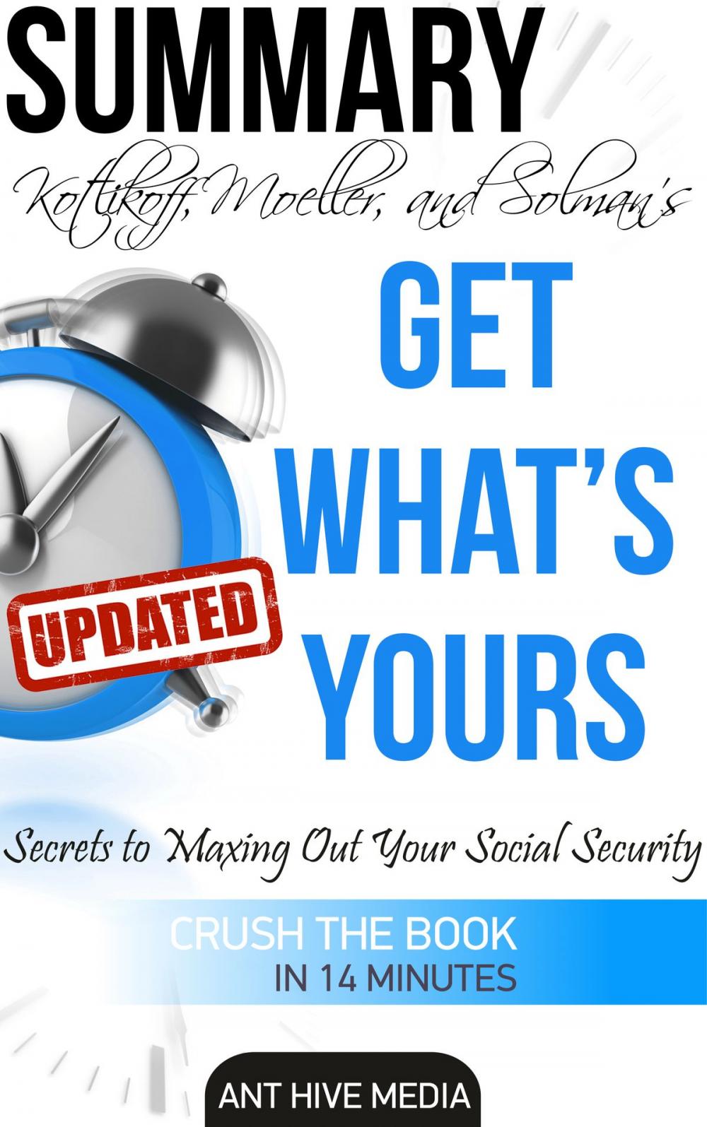 Big bigCover of Kotlikoff, Moeller, and Solman's Get What’s Yours:The Secrets to Maxing Out Your Social Security Revised Summary