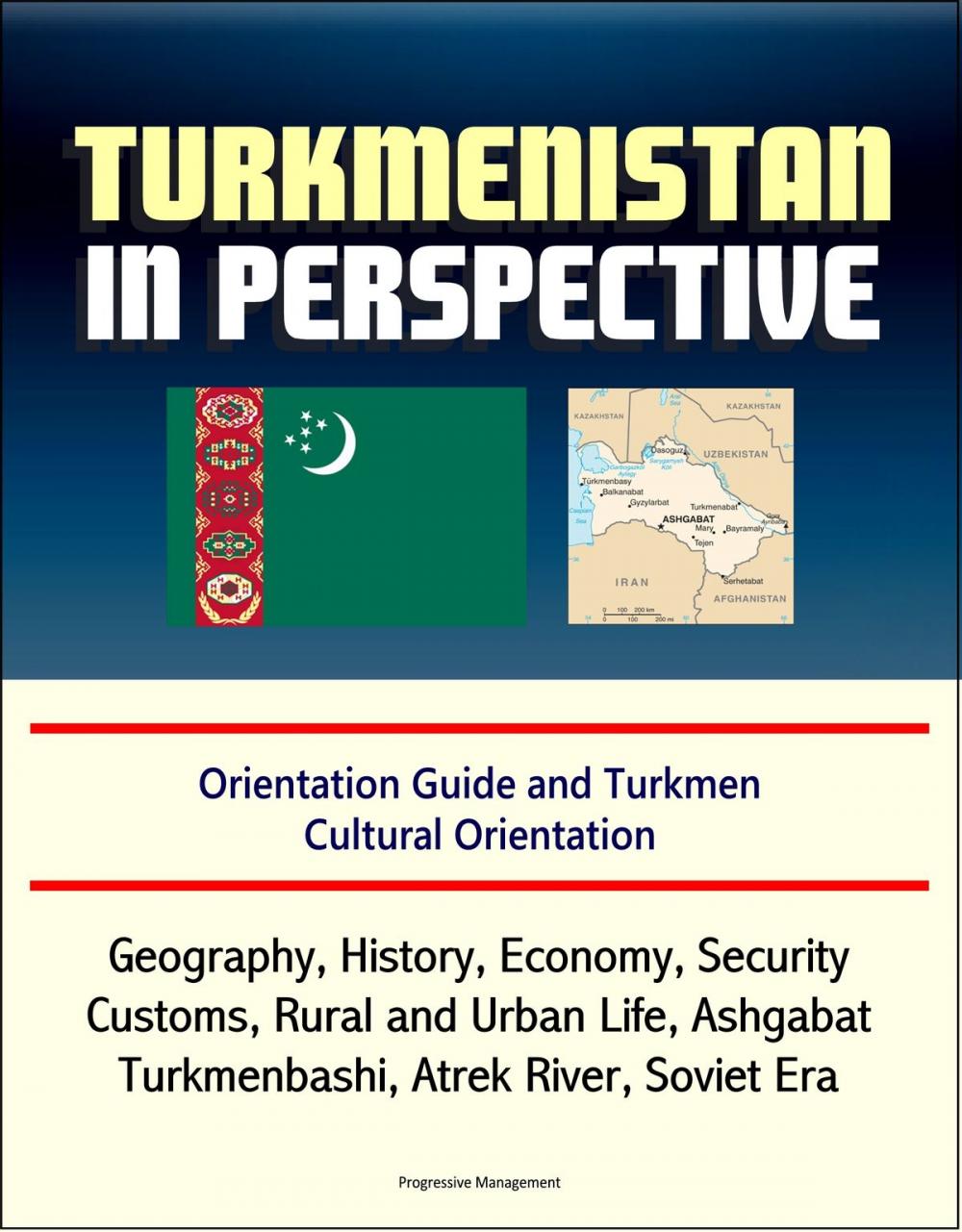 Big bigCover of Turkmenistan in Perspective: Orientation Guide and Turkmen Cultural Orientation: Geography, History, Economy, Security, Customs, Rural and Urban Life, Ashgabat, Turkmenbashi, Atrek River, Soviet Era