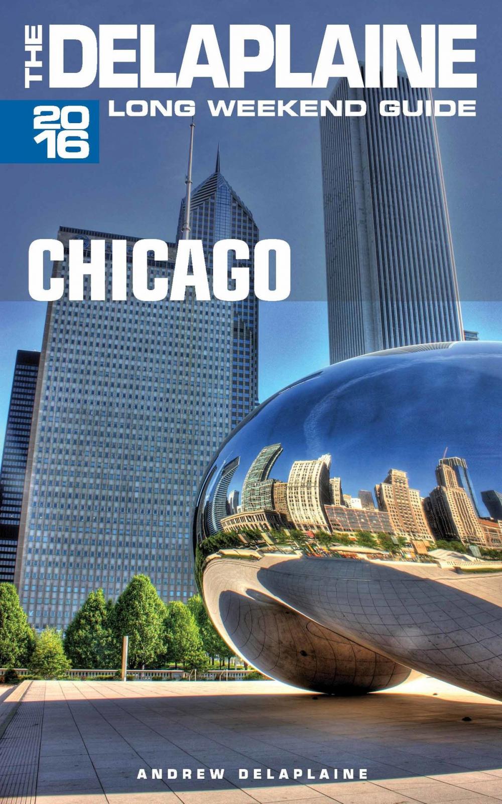 Big bigCover of Chicago: The Delaplaine 2016 Long Weekend Guide