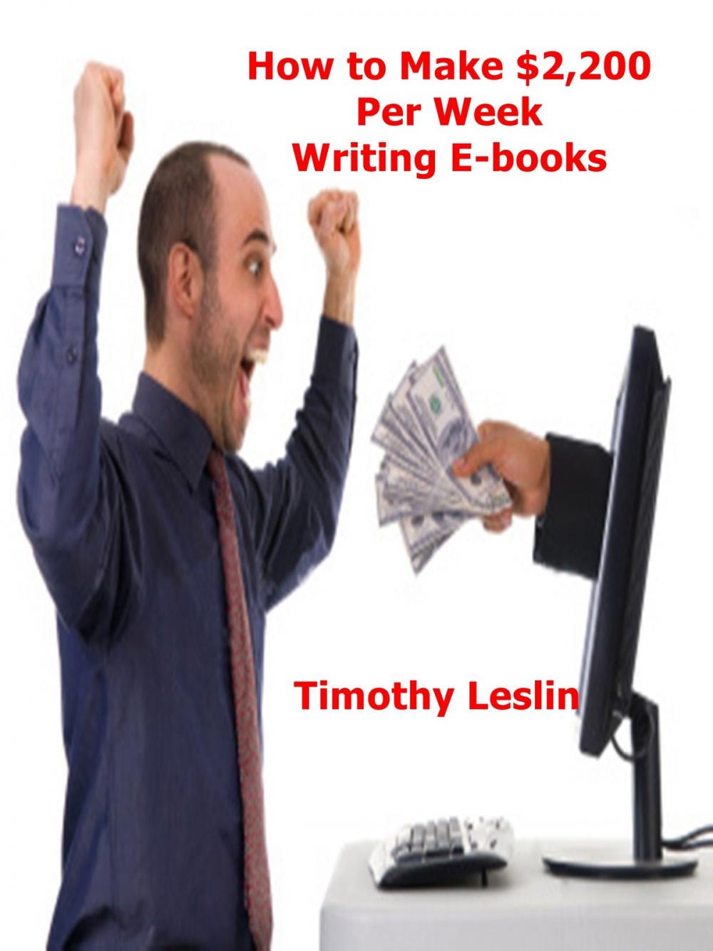 Big bigCover of How to Make $2,200 Per Week Writing E-books