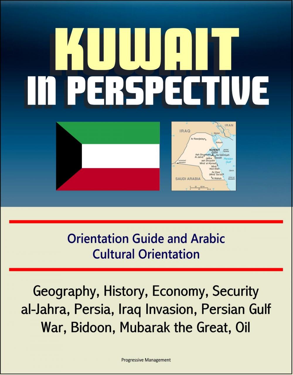 Big bigCover of Kuwait in Perspective: Orientation Guide and Arabic Cultural Orientation: Geography, History, Economy, Security, al-Jahra, Persia, Iraq Invasion, Persian Gulf War, Bidoon, Mubarak the Great, Oil