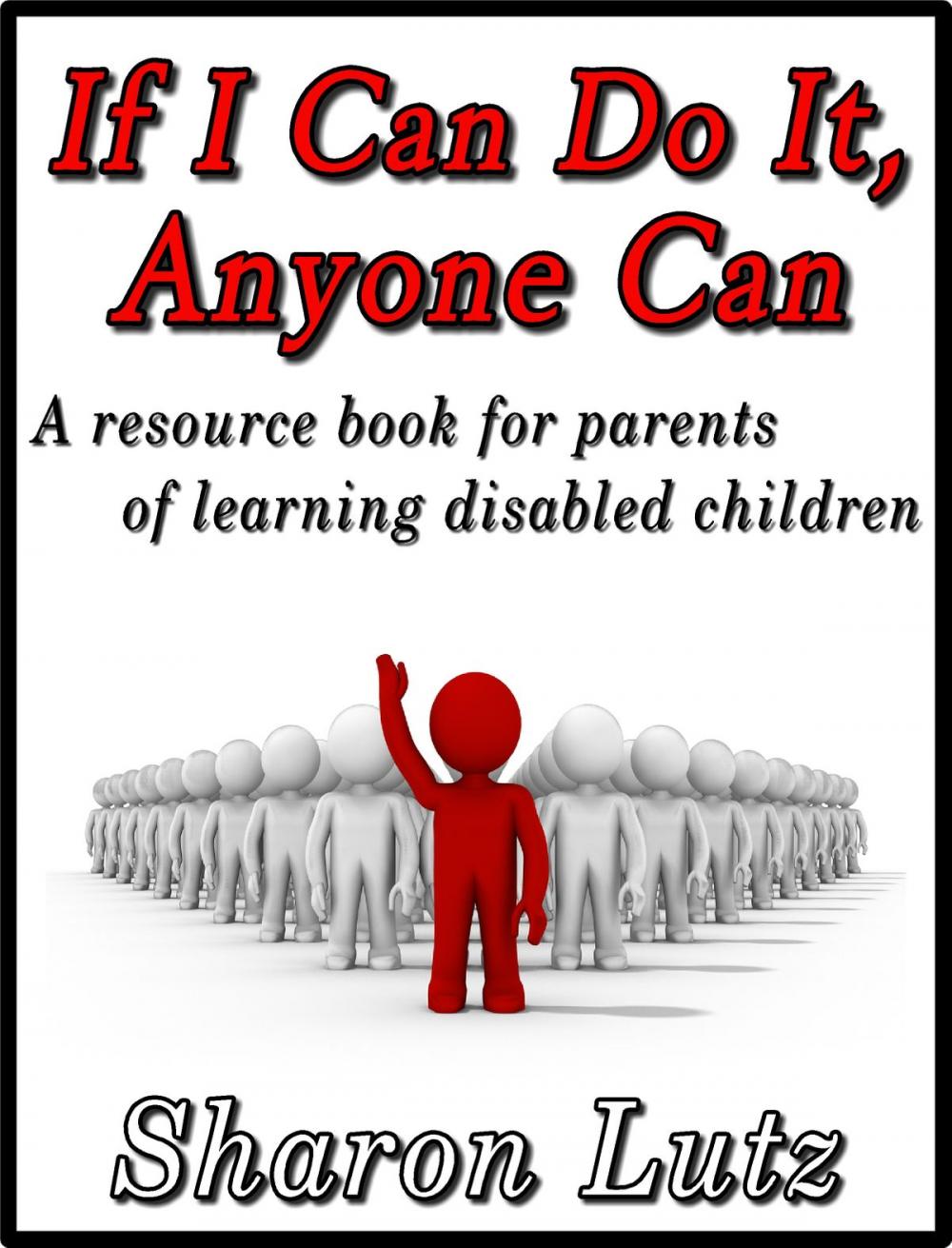 Big bigCover of If I Can Do It, Anyone Can, a resource book for parents of learning disabled children