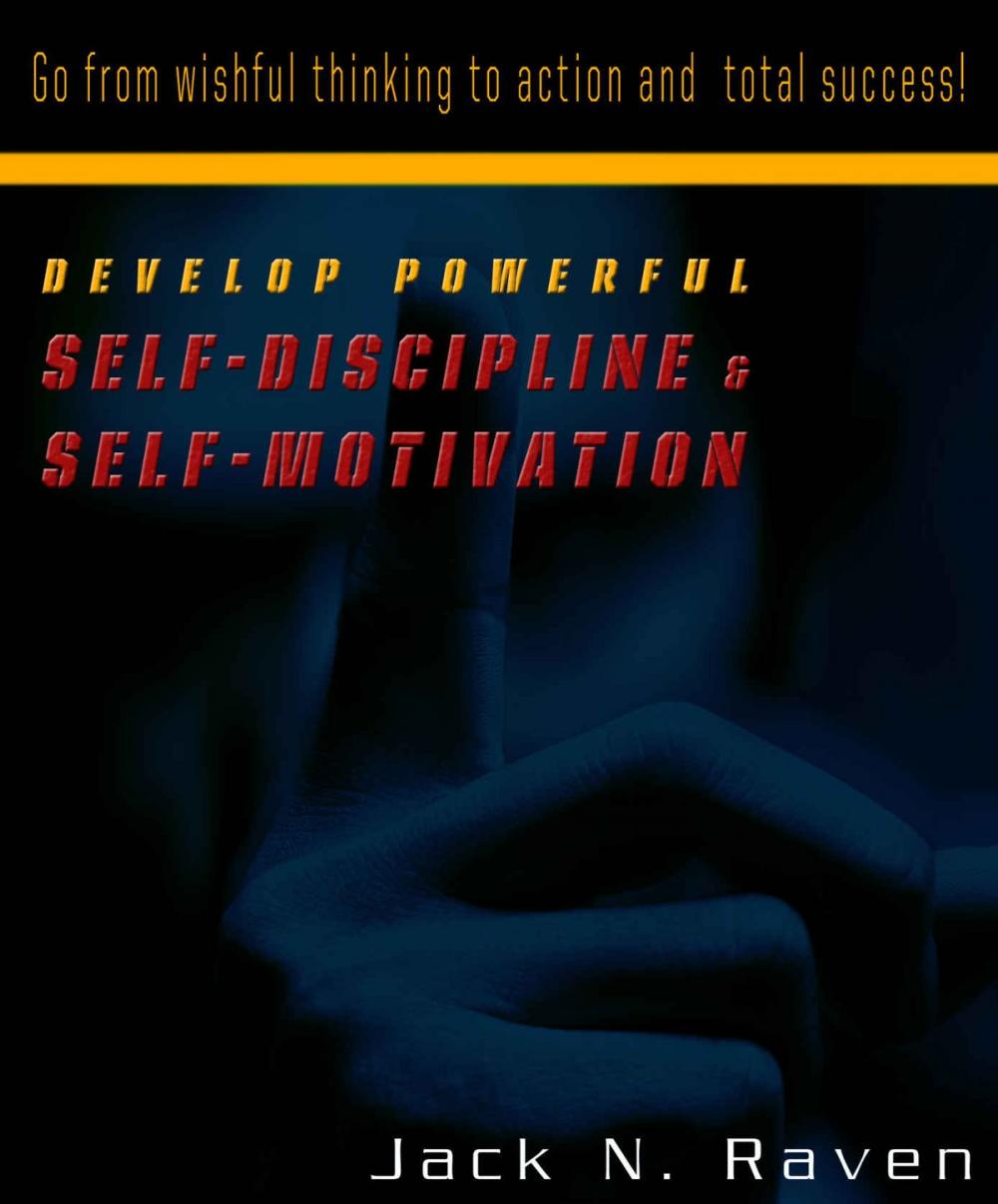 Big bigCover of Develop Powerful Self-Discipline and Self-Motivation - Go From Wishful Thinking to Action and Total Success!