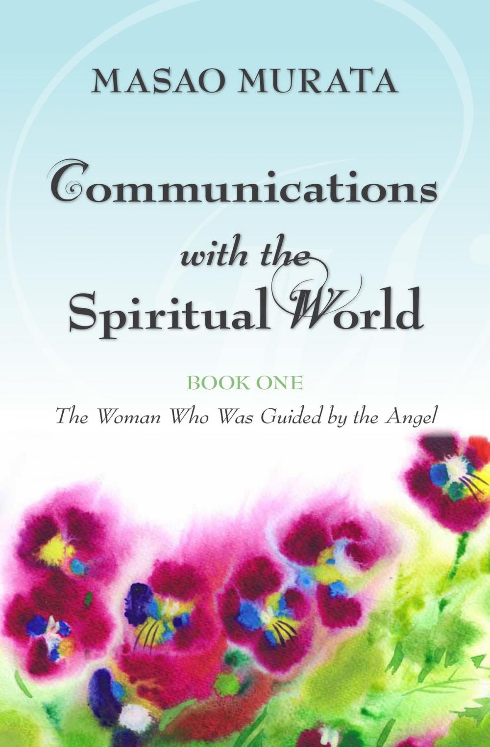 Big bigCover of Communications with the Spiritual World, Book One: The Woman Who Was Guided by the Angel