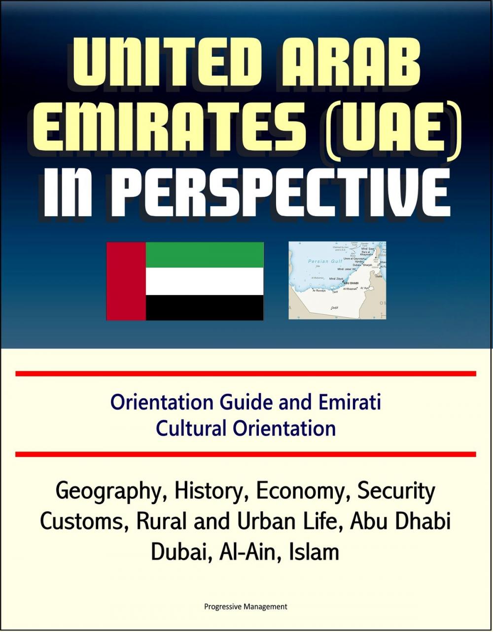 Big bigCover of United Arab Emirates (UAE) in Perspective - Orientation Guide and Emirati Cultural Orientation: Geography, History, Economy, Security, Customs, Rural and Urban Life, Abu Dhabi, Dubai, Al-Ain, Islam