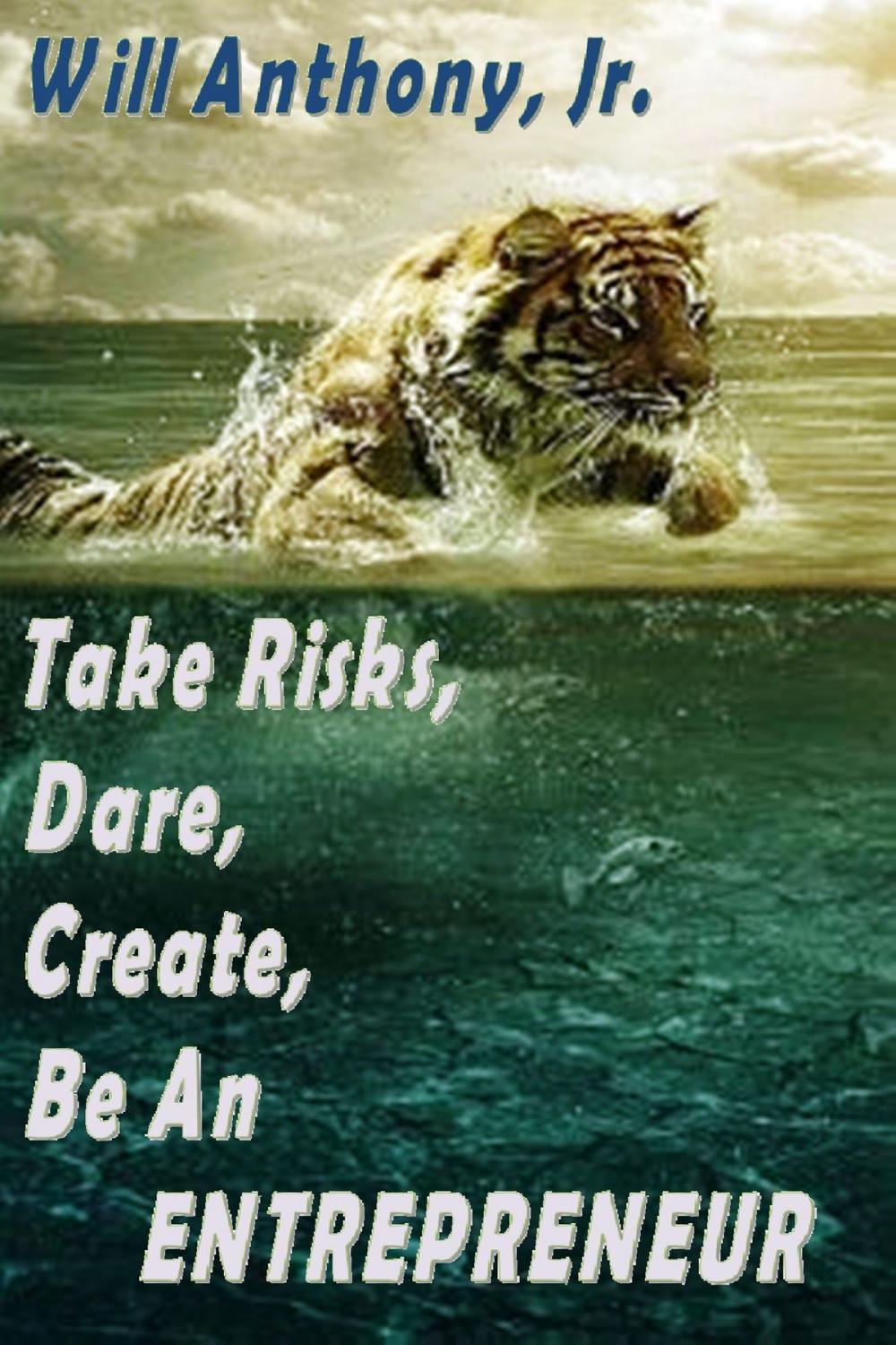 Big bigCover of Take Risks, Dare, Create, Be An Entrepreneur