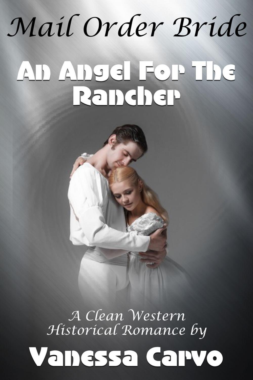 Big bigCover of Mail Order Bride: An Angel For The Rancher (A Clean Western Historical Romance)