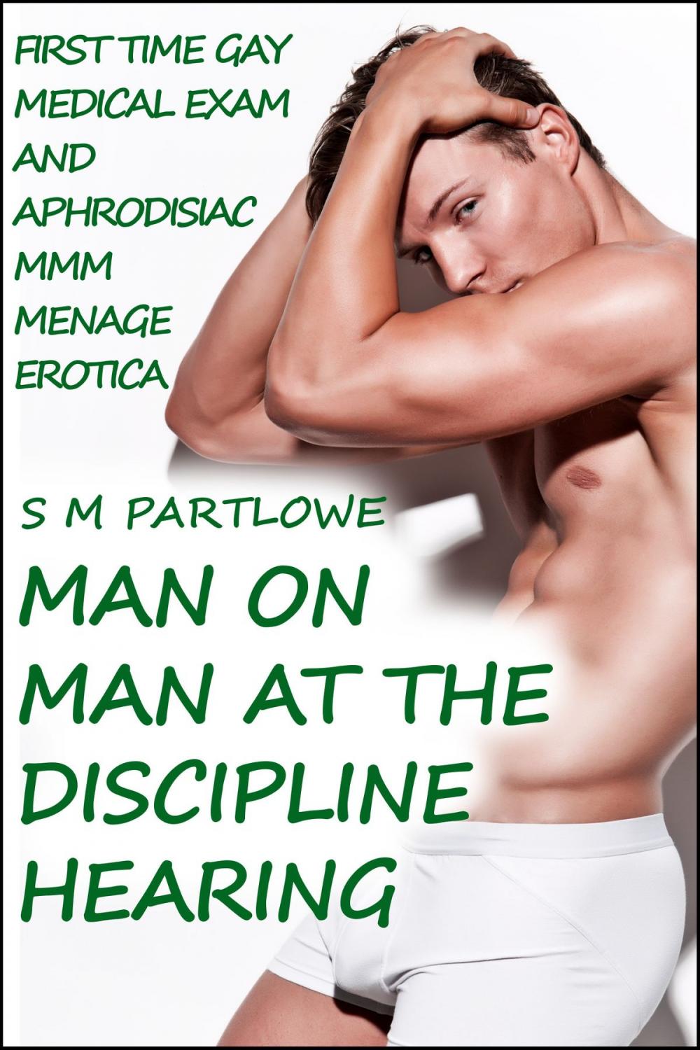 Big bigCover of Man on Man at the Discipline Hearing (First Time Gay Medical and Aphrodisiac Menage Erotica)