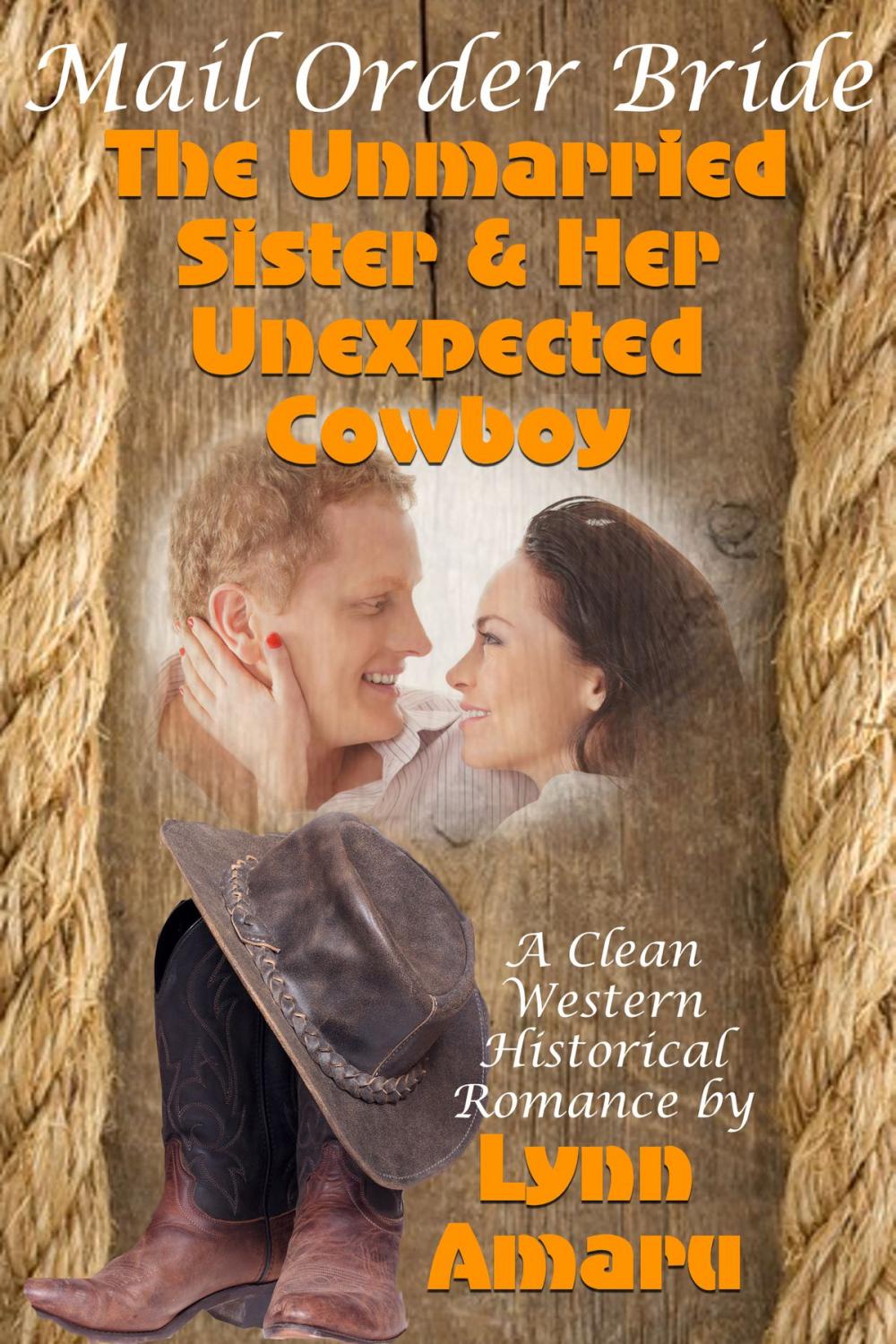 Big bigCover of Mail Order Bride: The Unmarried Sister & Her Unexpected Cowboy (A Clean Western Historical Romance)