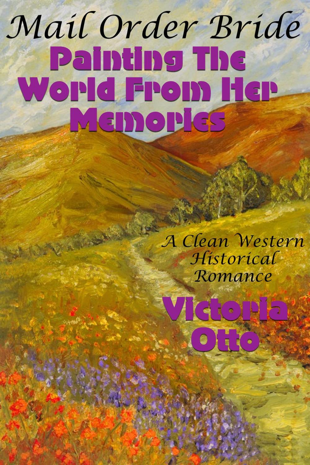 Big bigCover of Mail Order Bride: Painting The World From Her Memories (A Clean Western Historical Romance)