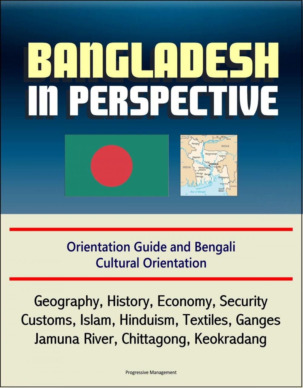 Big bigCover of Bangladesh in Perspective: Orientation Guide and Bengali Cultural Orientation: Geography, History, Economy, Security, Customs, Islam, Hinduism, Textiles, Ganges, Jamuna River, Chittagong, Keokradang