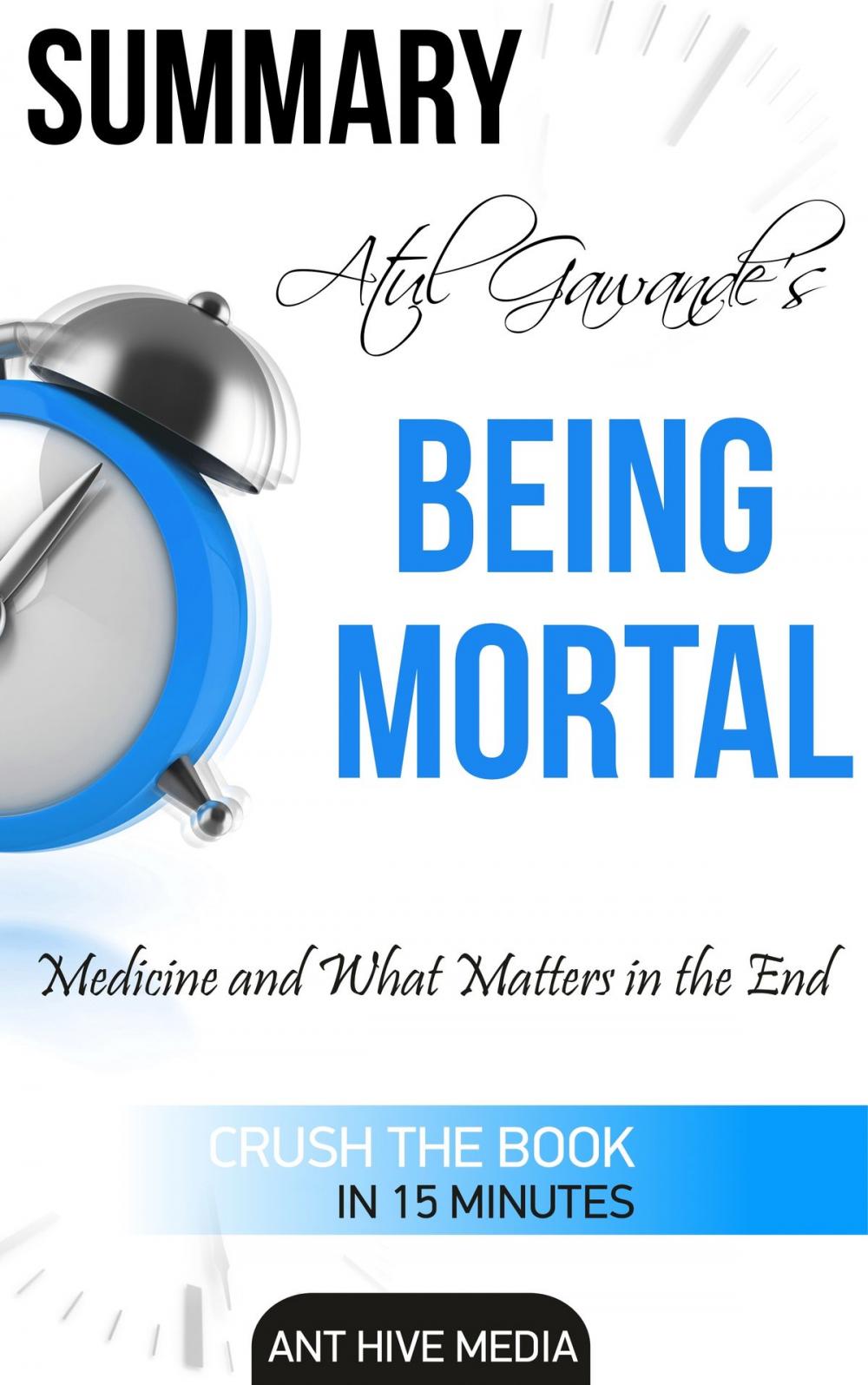 Big bigCover of Atul Gawande's Being Mortal: Medicine and What Matters in the End | Summary