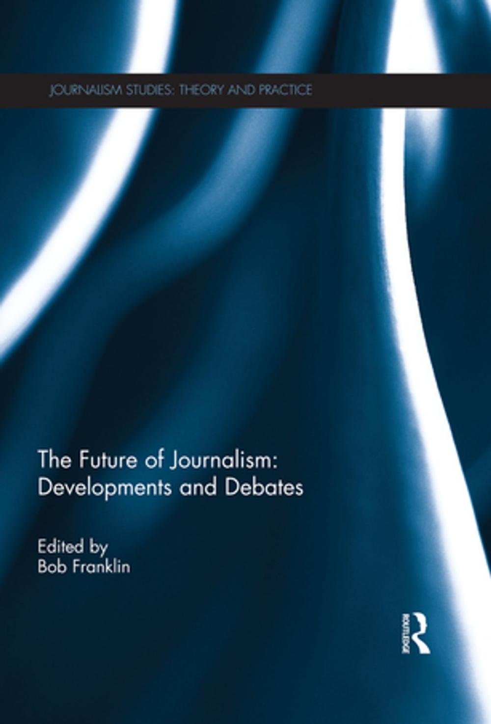 Big bigCover of The Future of Journalism: Developments and Debates