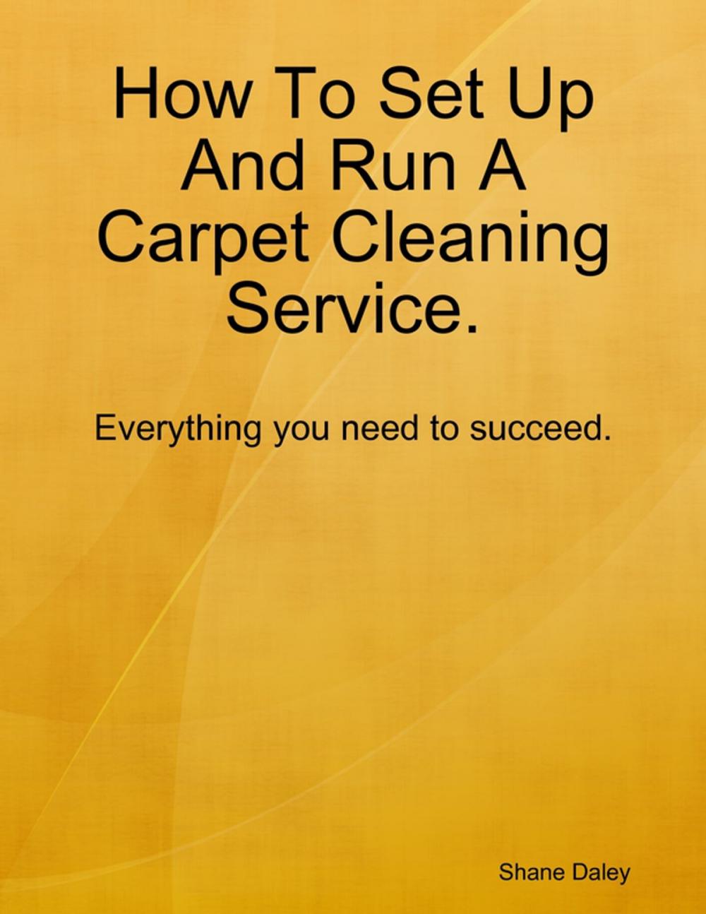 Big bigCover of How to Set Up and Run a Carpet Cleaning Service