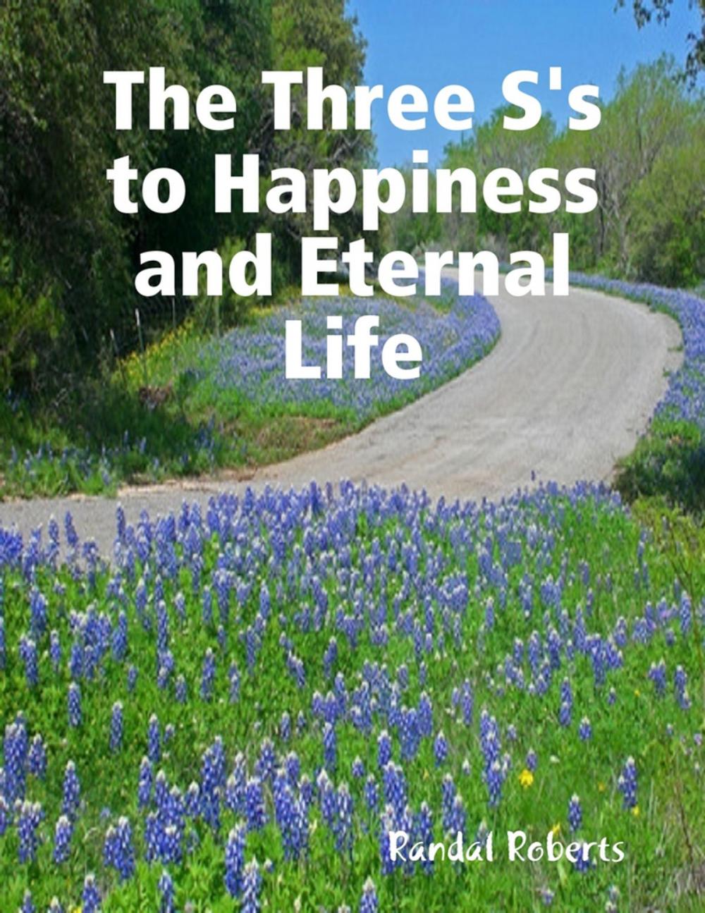 Big bigCover of The Three S's to Happiness and Eternal Life