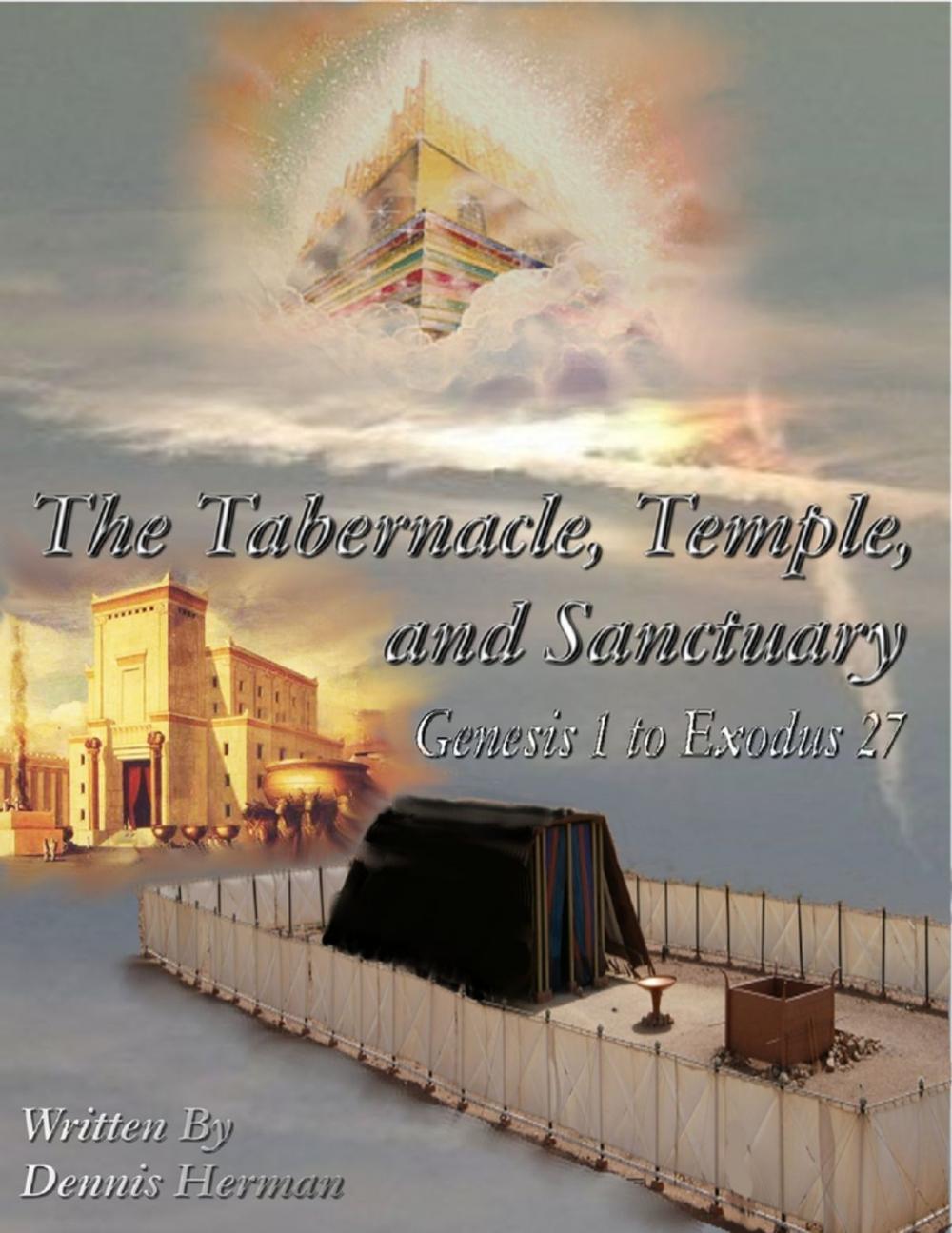 Big bigCover of The Tabernacle, Temple, and Sanctuary: Genesis 1 to Exodus 27