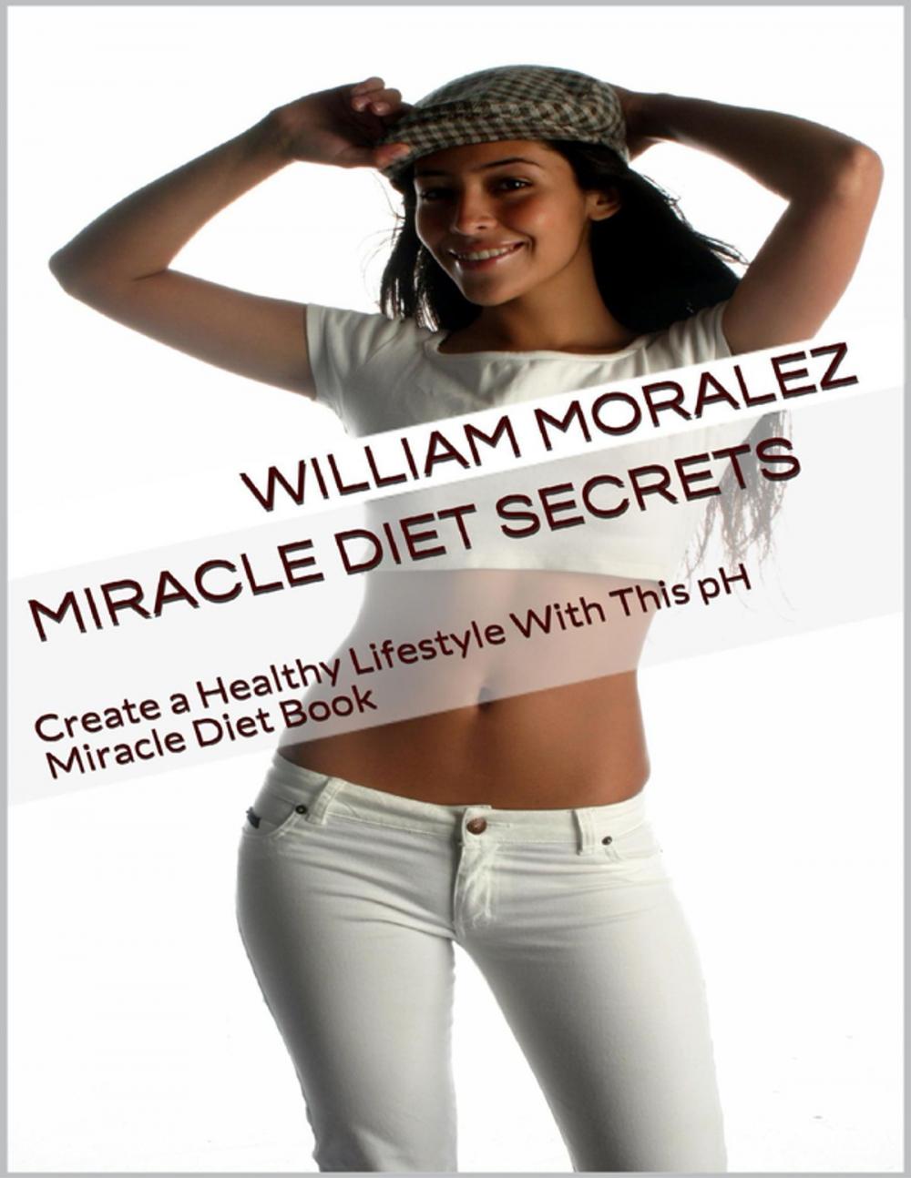 Big bigCover of Miracle Diet Secrets: Create a Healthy Lifestyle With This Ph Miracle Diet Book