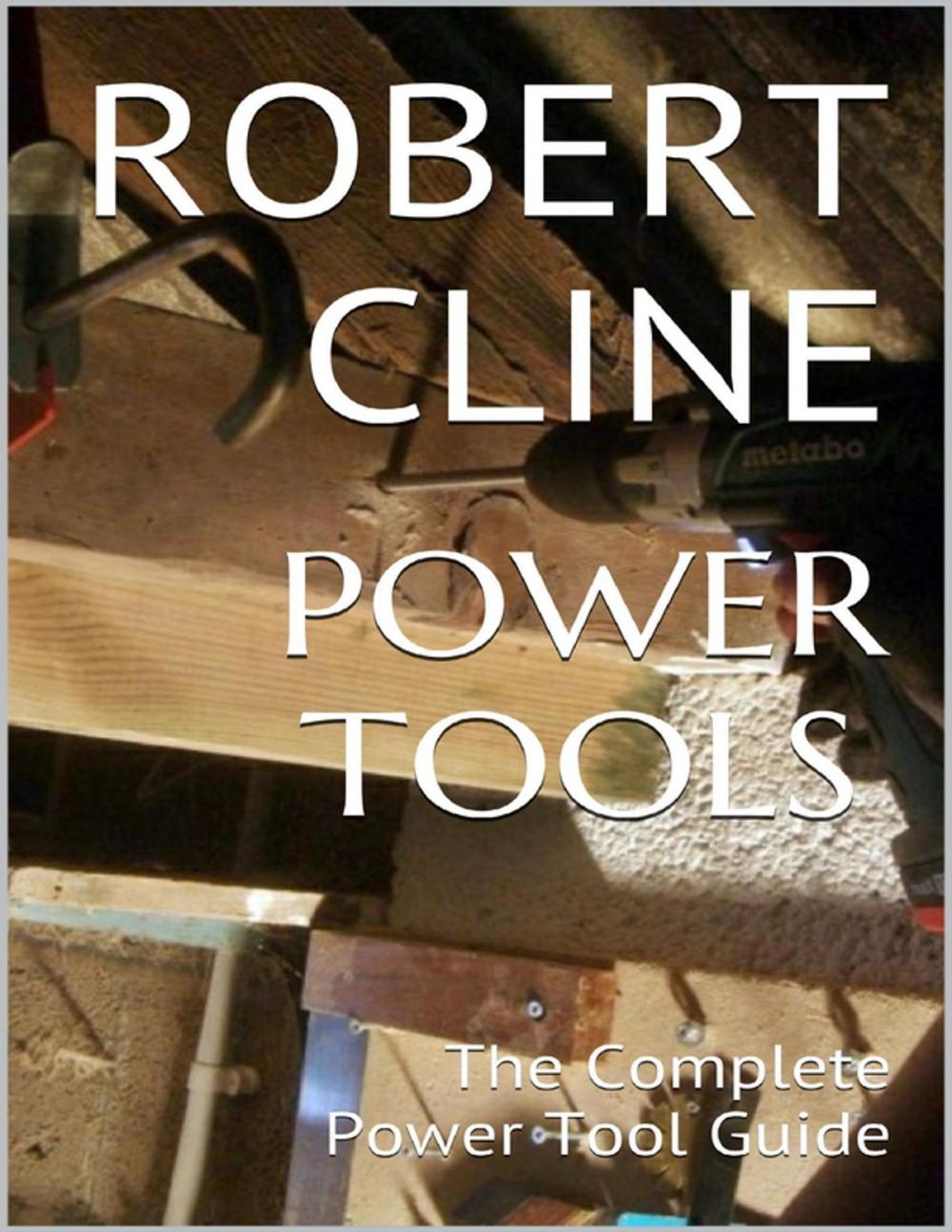 Big bigCover of Power Tools: The Complete Power Tool Guide