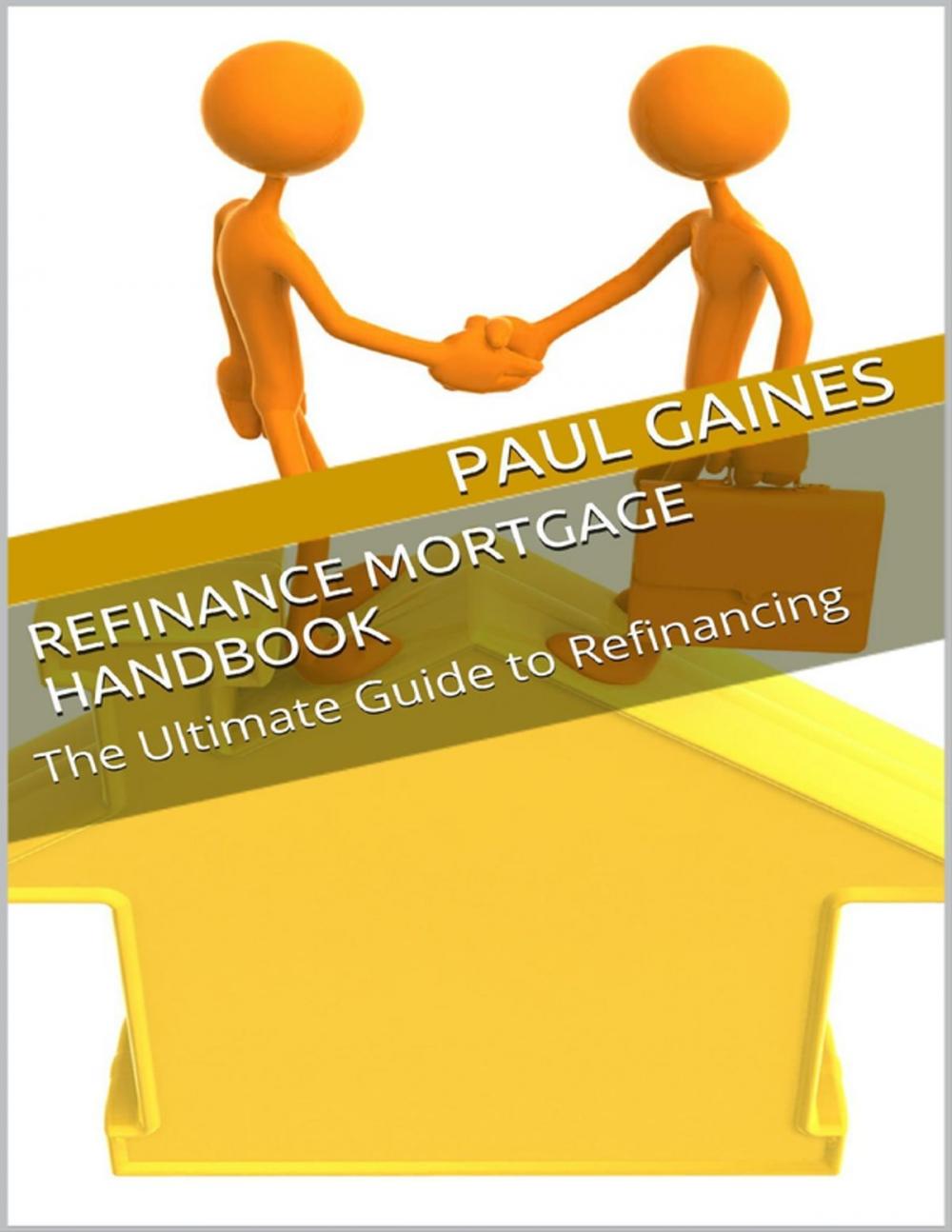 Big bigCover of Refinance Mortgage Handbook: The Ultimate Guide to Refinancing