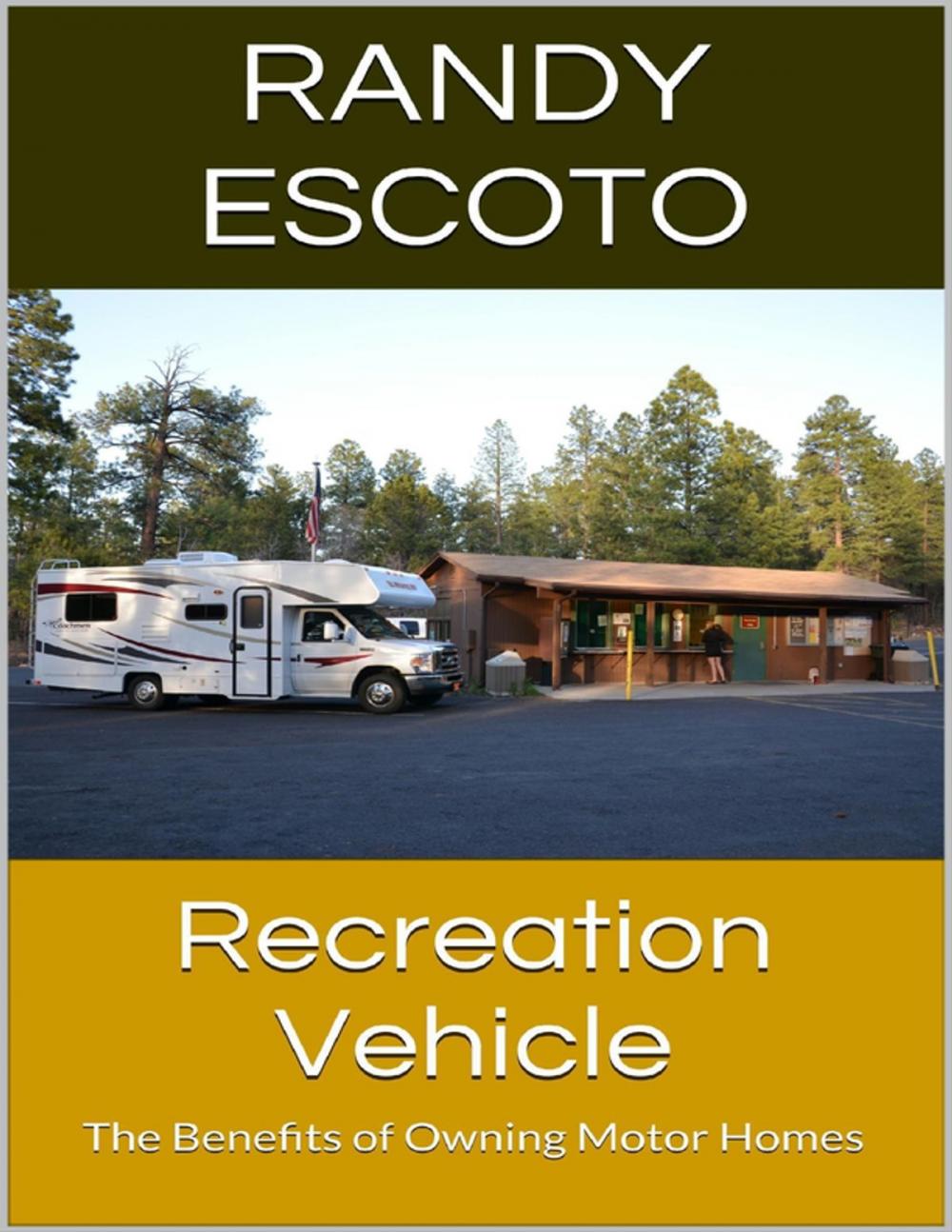 Big bigCover of Recreation Vehicle: The Benefits of Owning Motor Homes