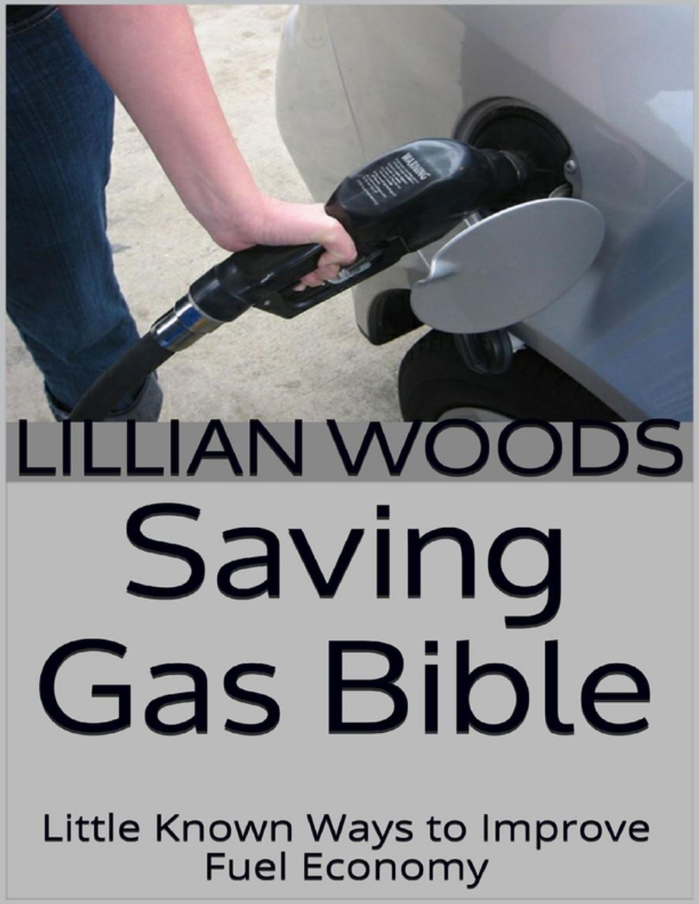 Big bigCover of Saving Gas Bible: Little Known Ways to Improve Fuel Economy