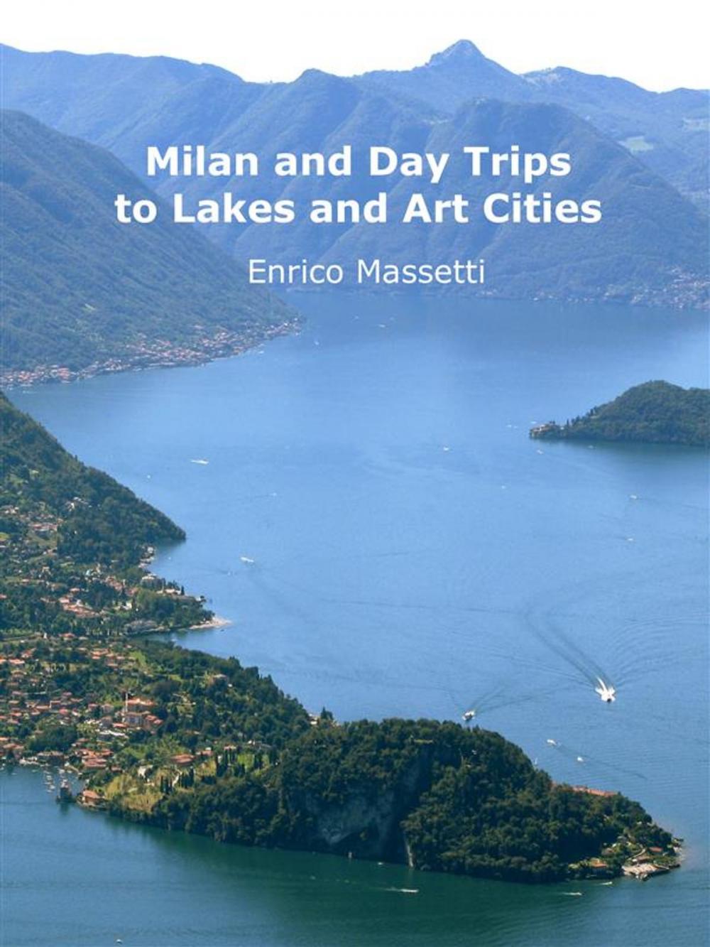 Big bigCover of Milan and Day Trips to Lakes and Art Cities