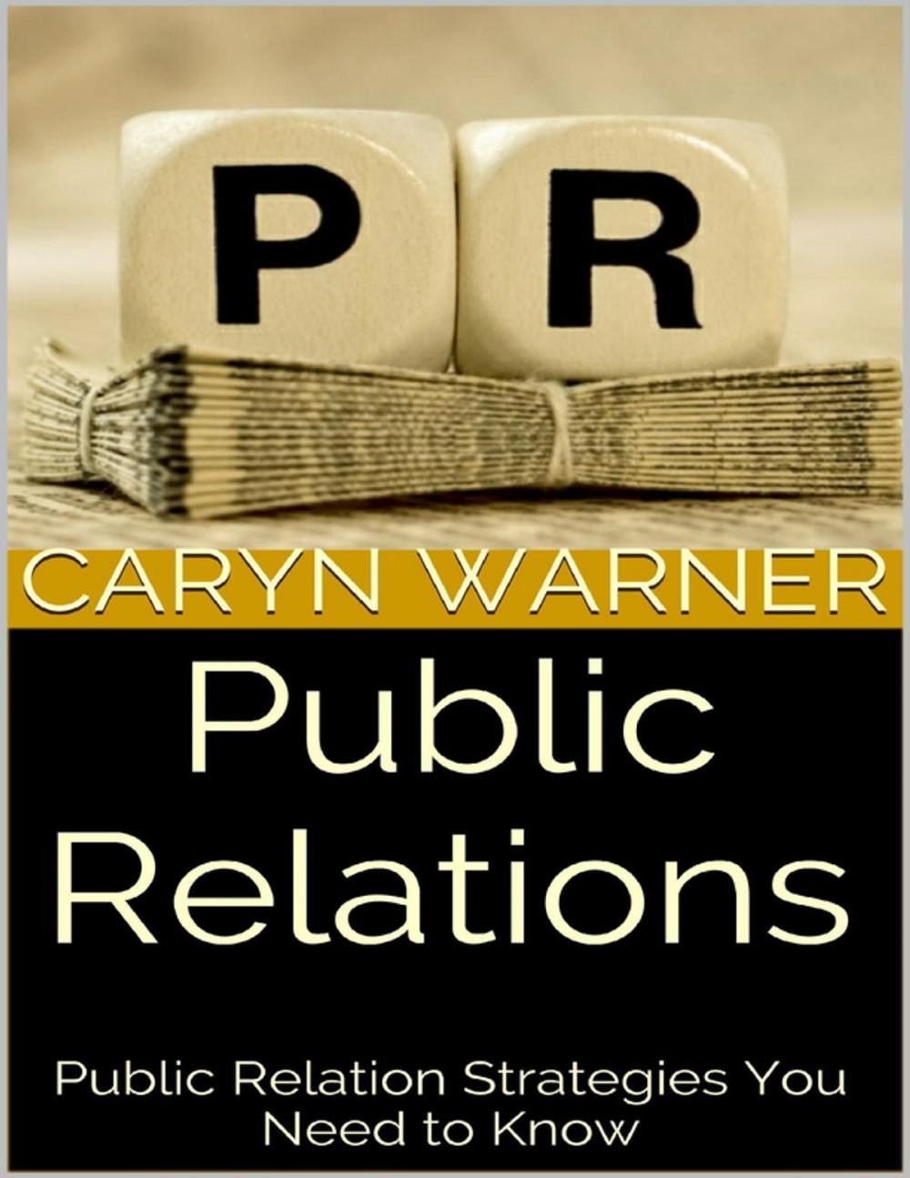 Big bigCover of Public Relations: Public Relation Strategies You Need to Know