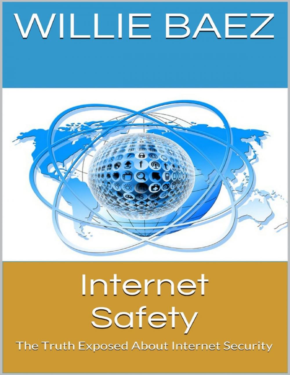 Big bigCover of Internet Safety: The Truth Exposed About Internet Security