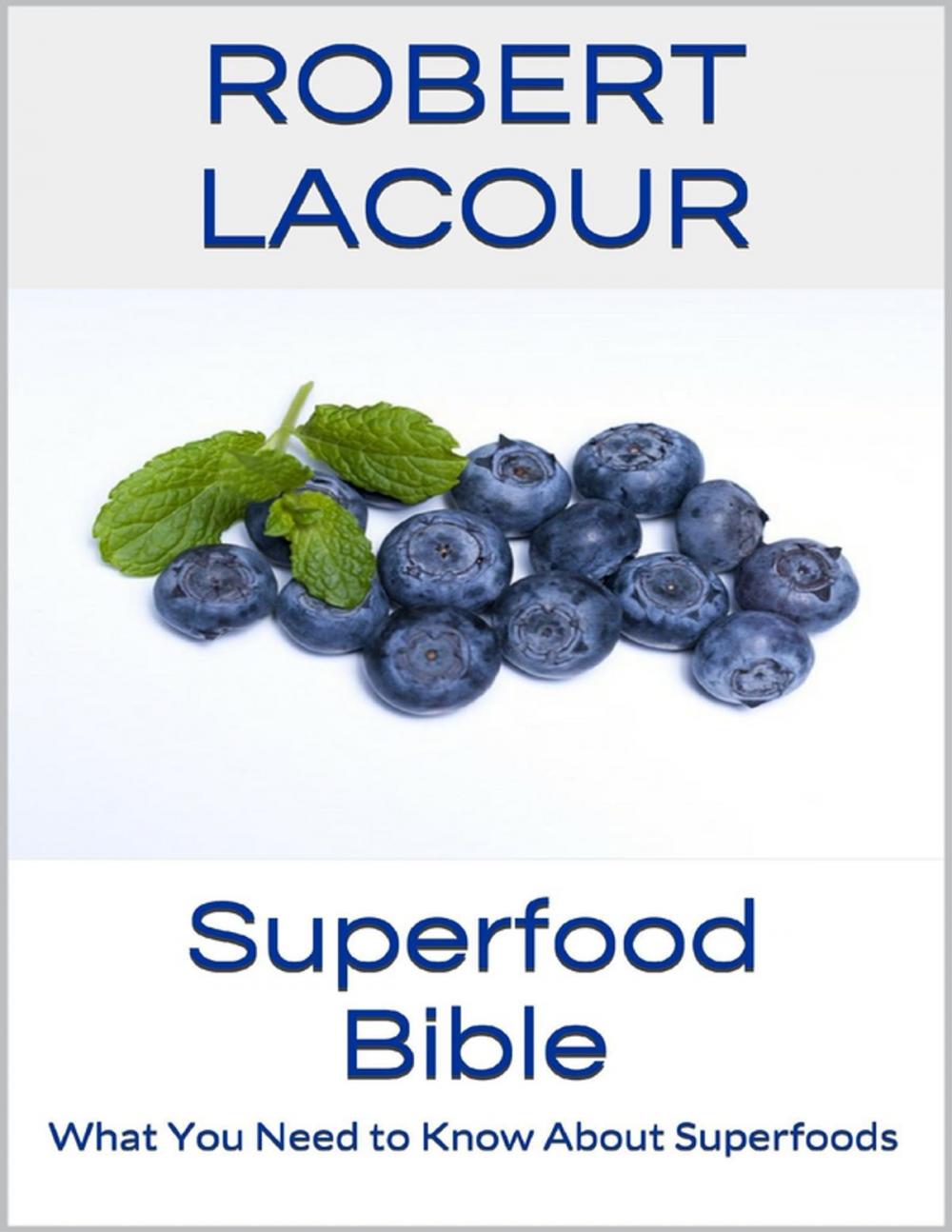 Big bigCover of Superfood Bible: What You Need to Know About Superfoods