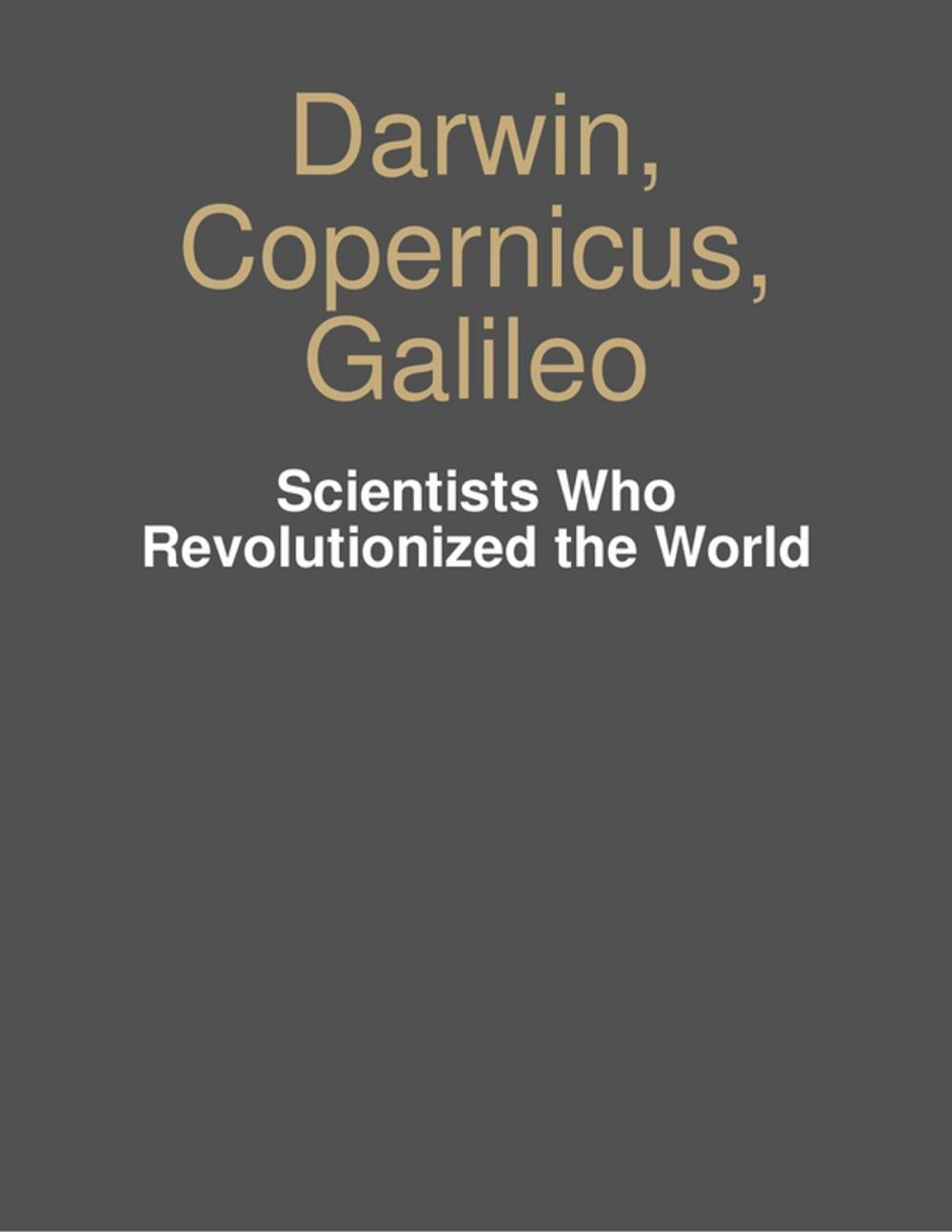 Big bigCover of Darwin, Copernicus, Galileo - Scientists Who Revolutionized the World