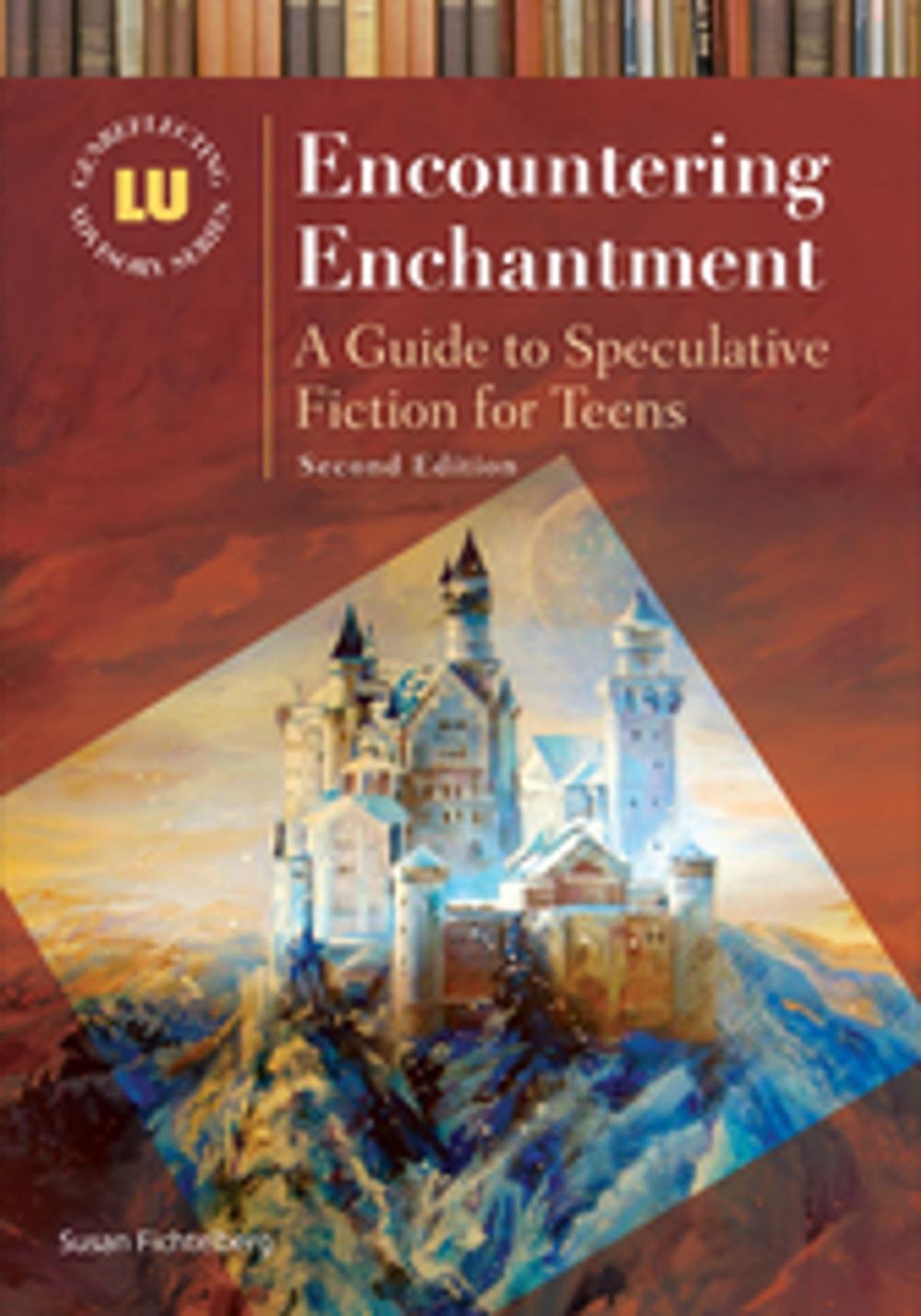 Big bigCover of Encountering Enchantment: A Guide to Speculative Fiction for Teens, 2nd Edition