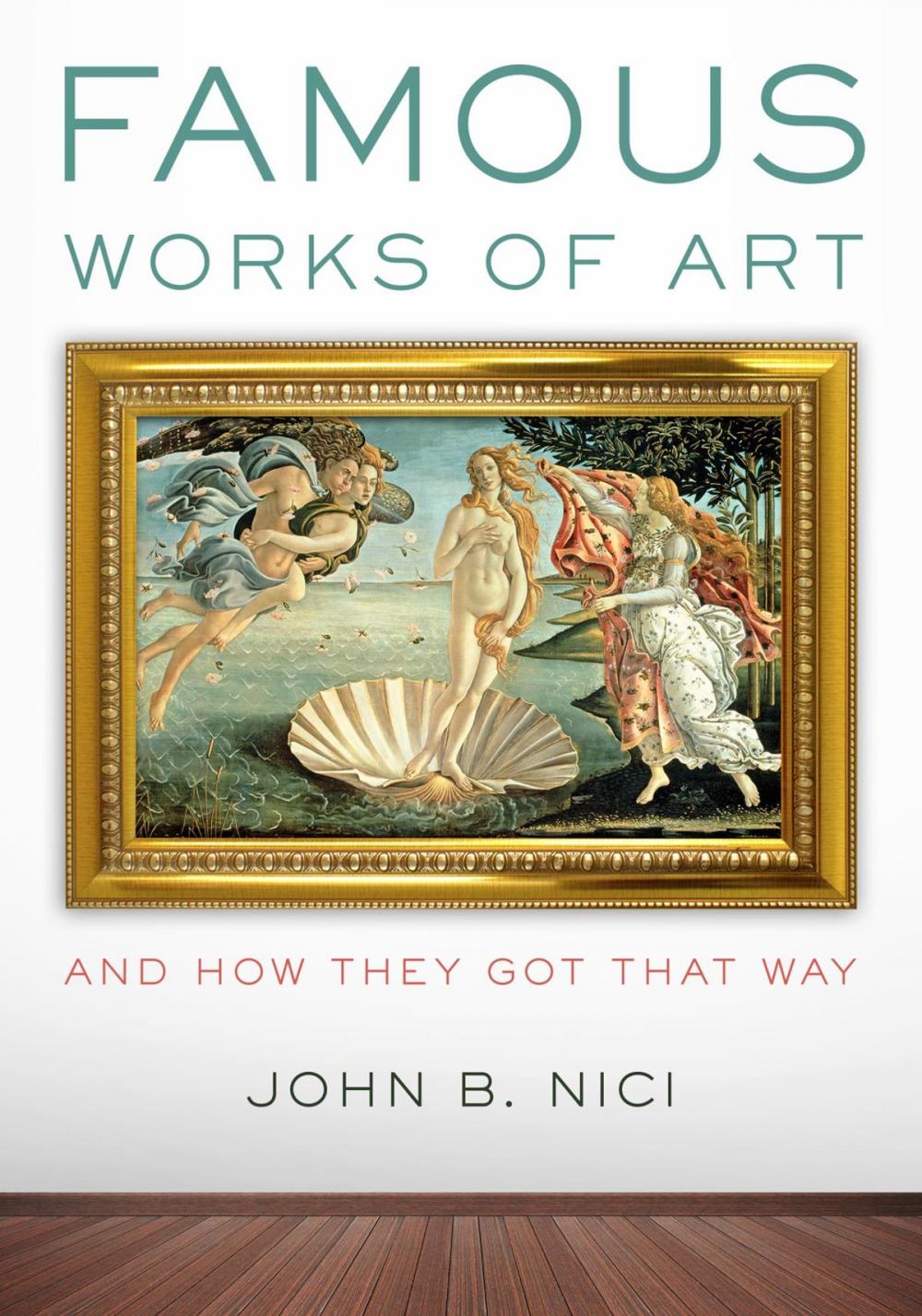 Big bigCover of Famous Works of Art—And How They Got That Way