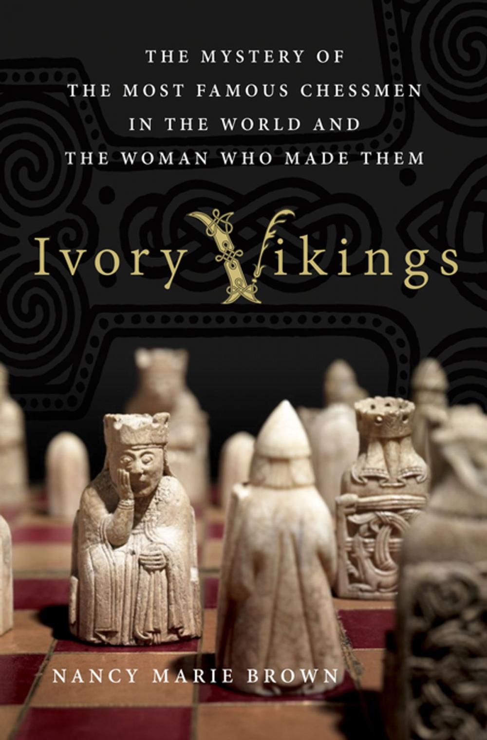 Big bigCover of Ivory Vikings: The Mystery of the Most Famous Chessmen in the World and the Woman Who Made Them