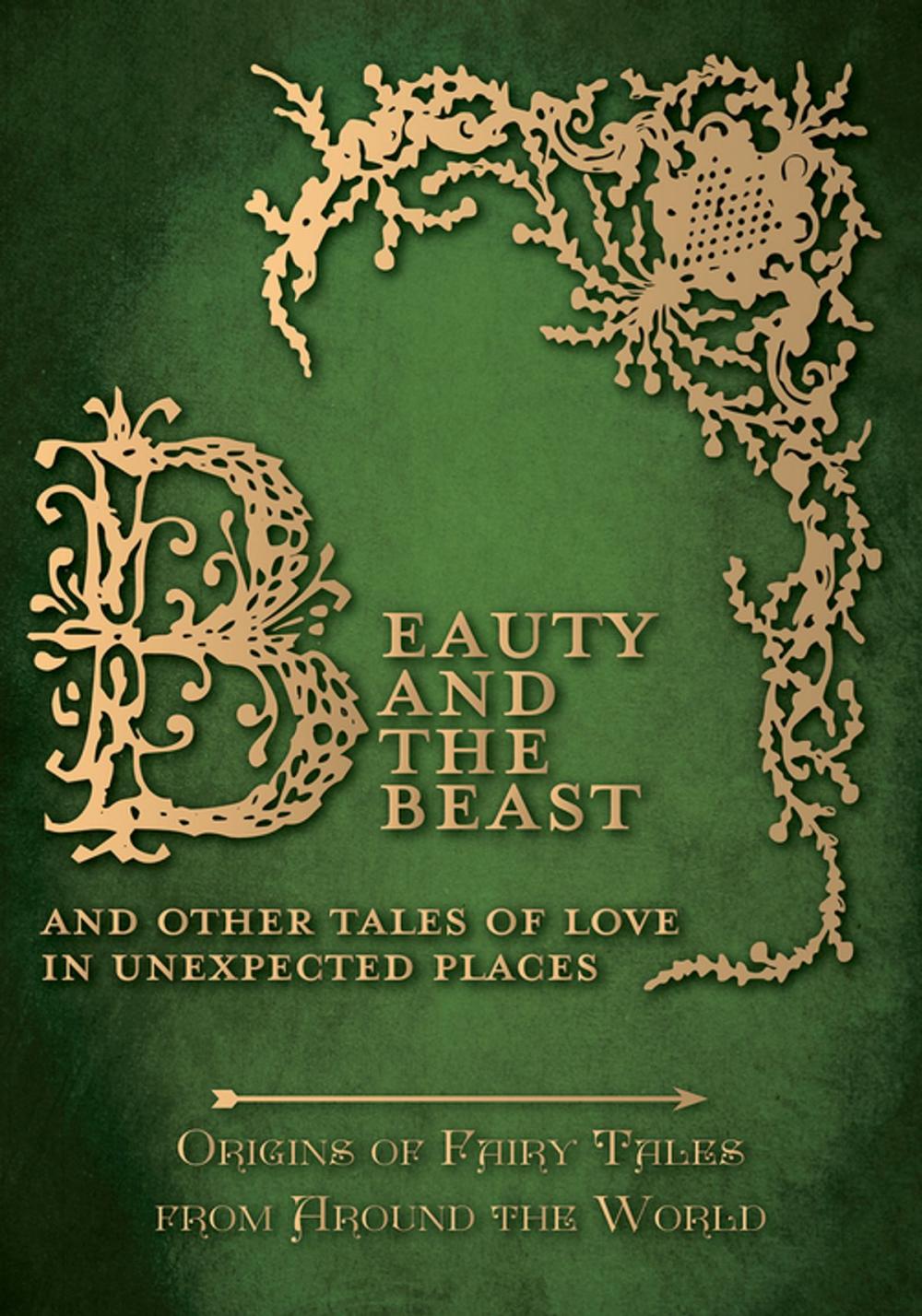 Big bigCover of Beauty and the Beast - And Other Tales of Love in Unexpected Places (Origins of Fairy Tales from Around the World)