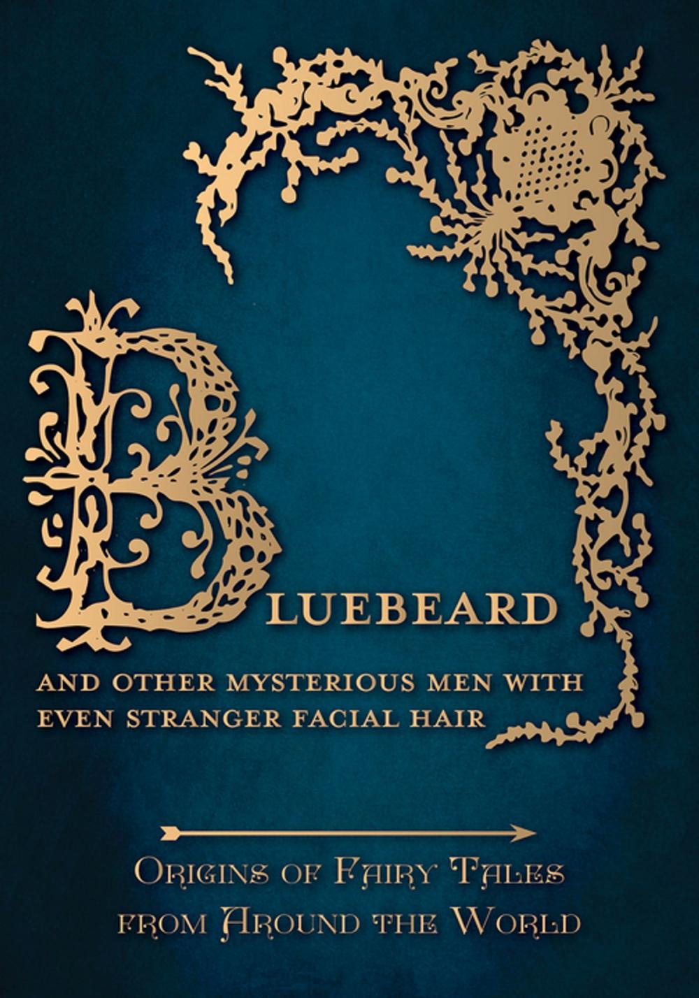 Big bigCover of Bluebeard - And Other Mysterious Men with Even Stranger Facial Hair (Origins of Fairy Tales from Around the World)