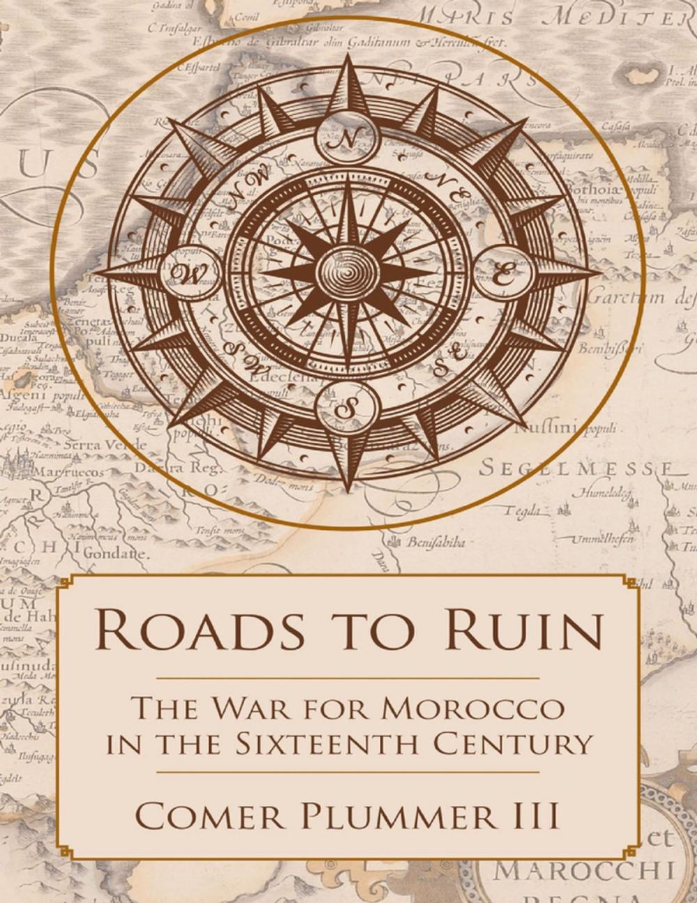 Big bigCover of Roads to Ruin: The War for Morocco In the Sixteenth Century