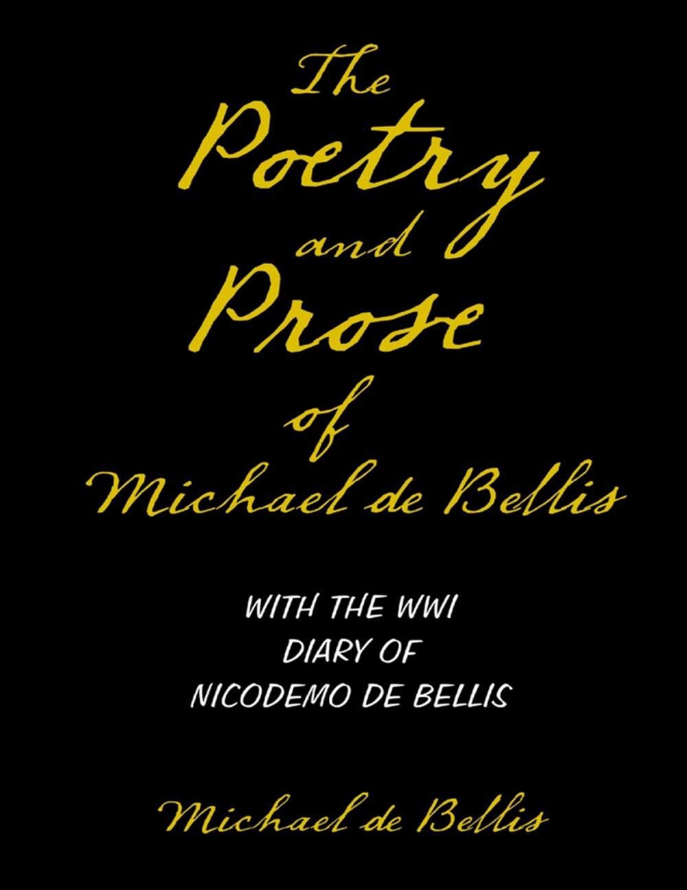 Big bigCover of The Poetry and Prose of Michael De Bellis With the WWI Diary of Nicodemo De Bellis