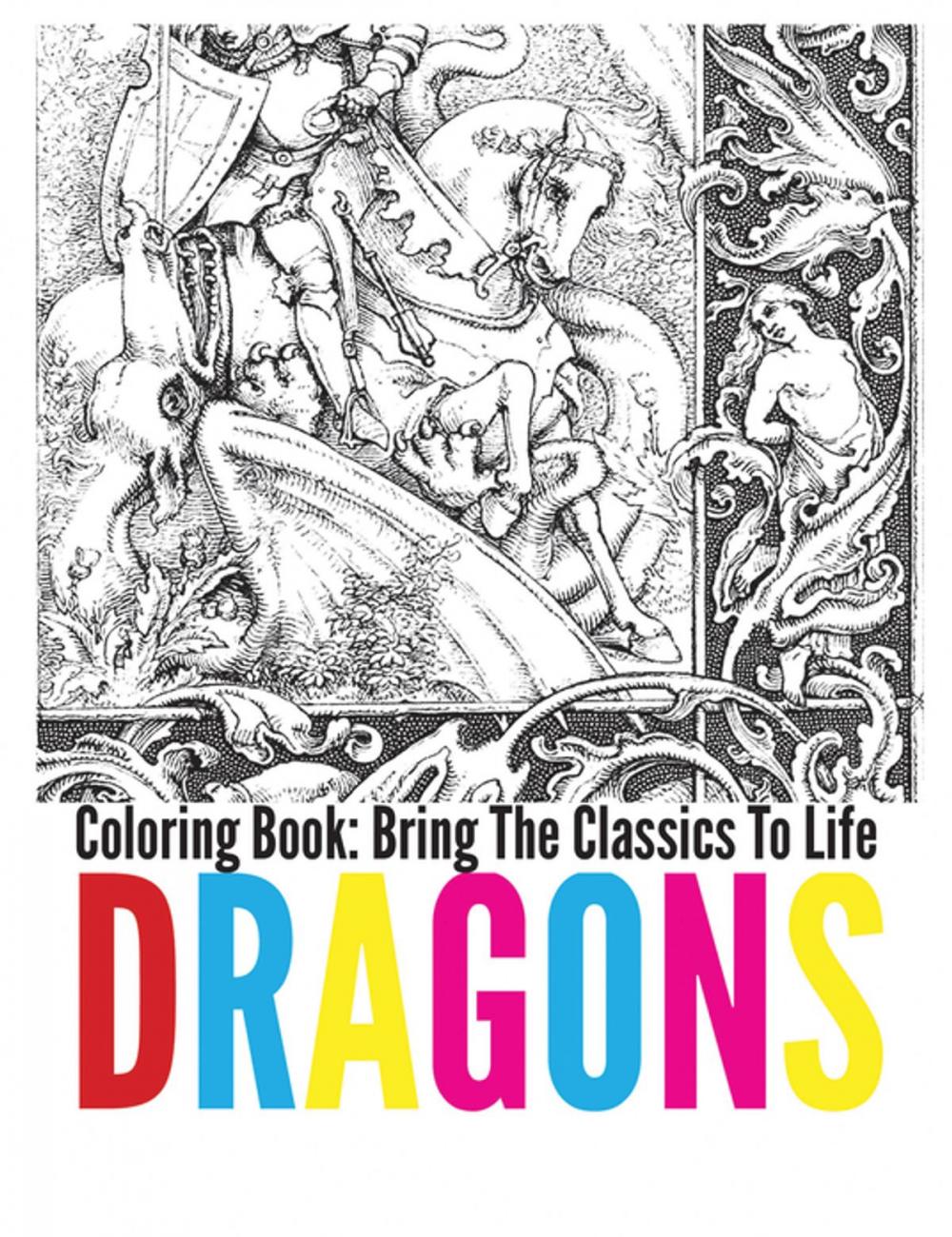 Big bigCover of Dragons Coloring Book - Bring The Classics To Life