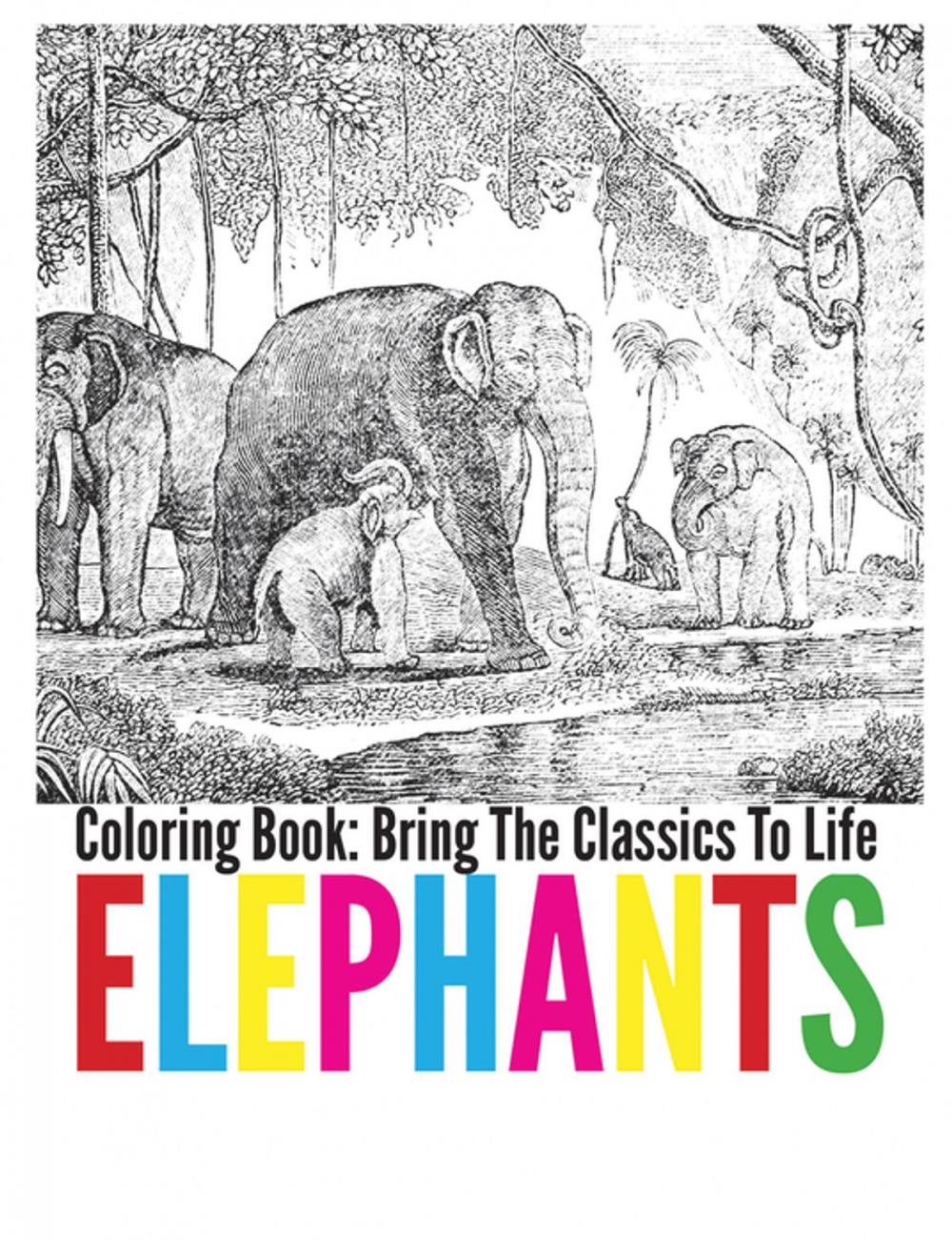 Big bigCover of Elephants Coloring Book - Bring The Classics To Life