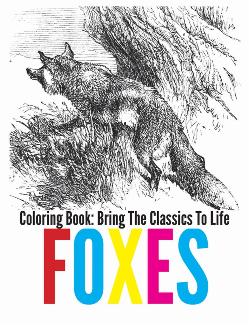 Big bigCover of Foxes Coloring Book - Bring The Classics To Life