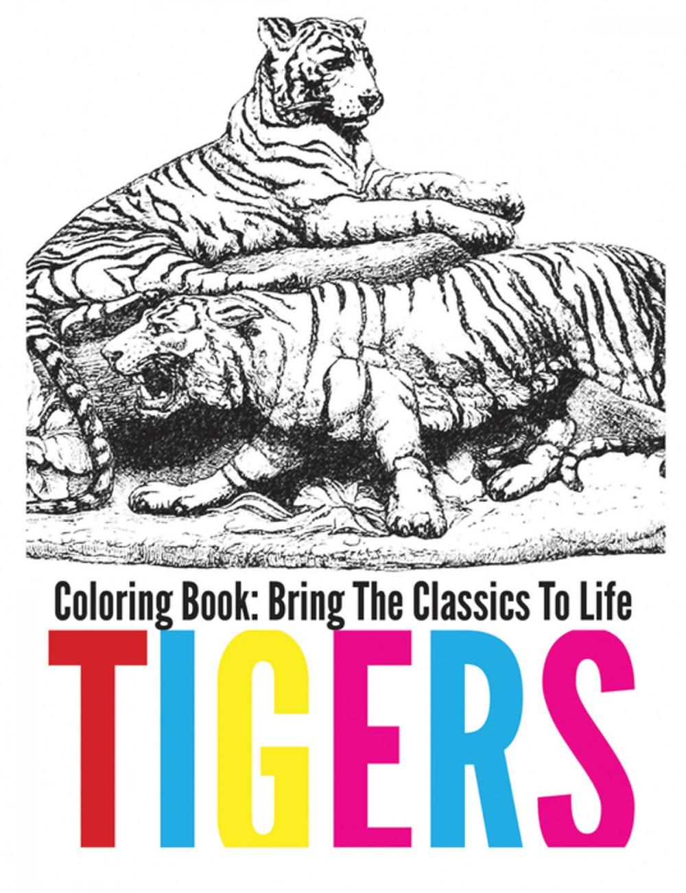 Big bigCover of Tigers Coloring Book - Bring The Classics To Life